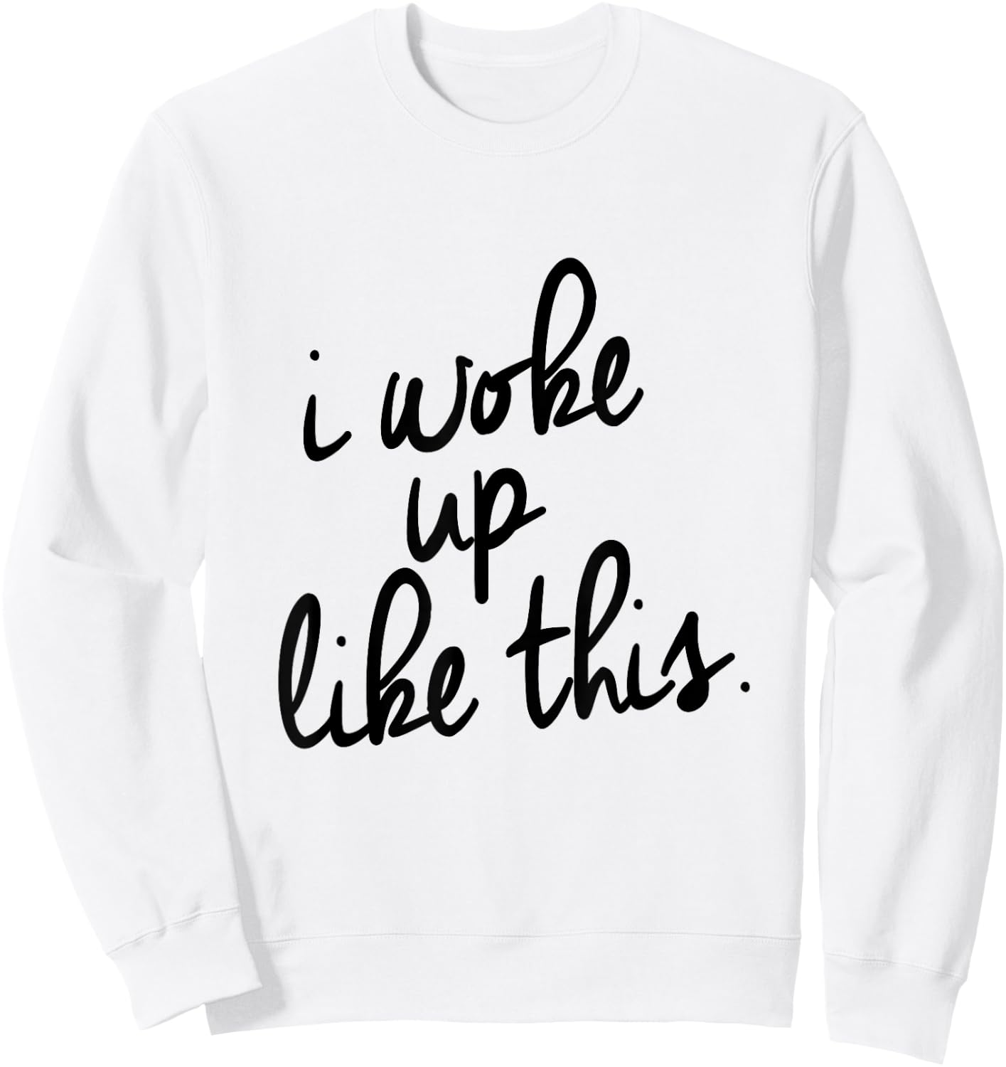 "I Woke Up Like This" Sweatshirt - Sweatshirt | White