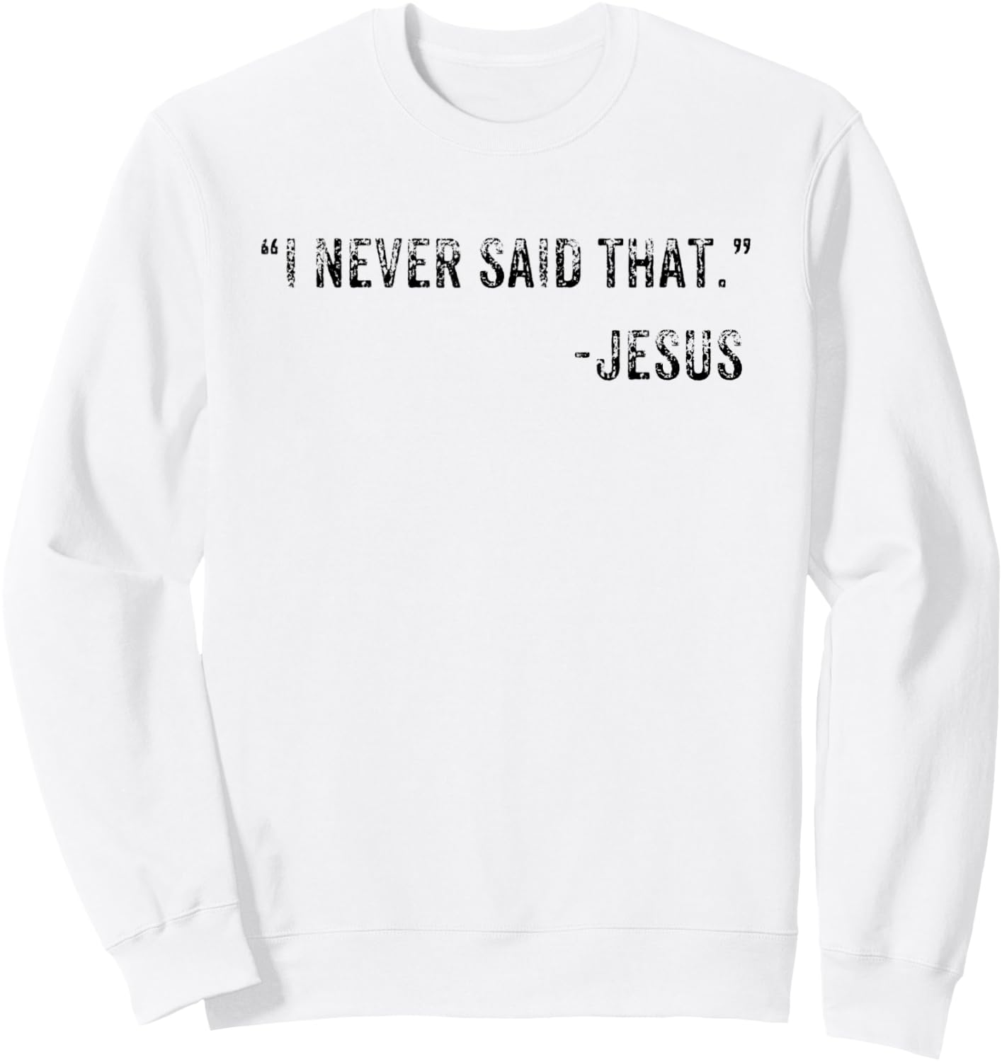 Funny I Never Said That Jesus Quote Gift Sweatshirt - Sweatshirt | White