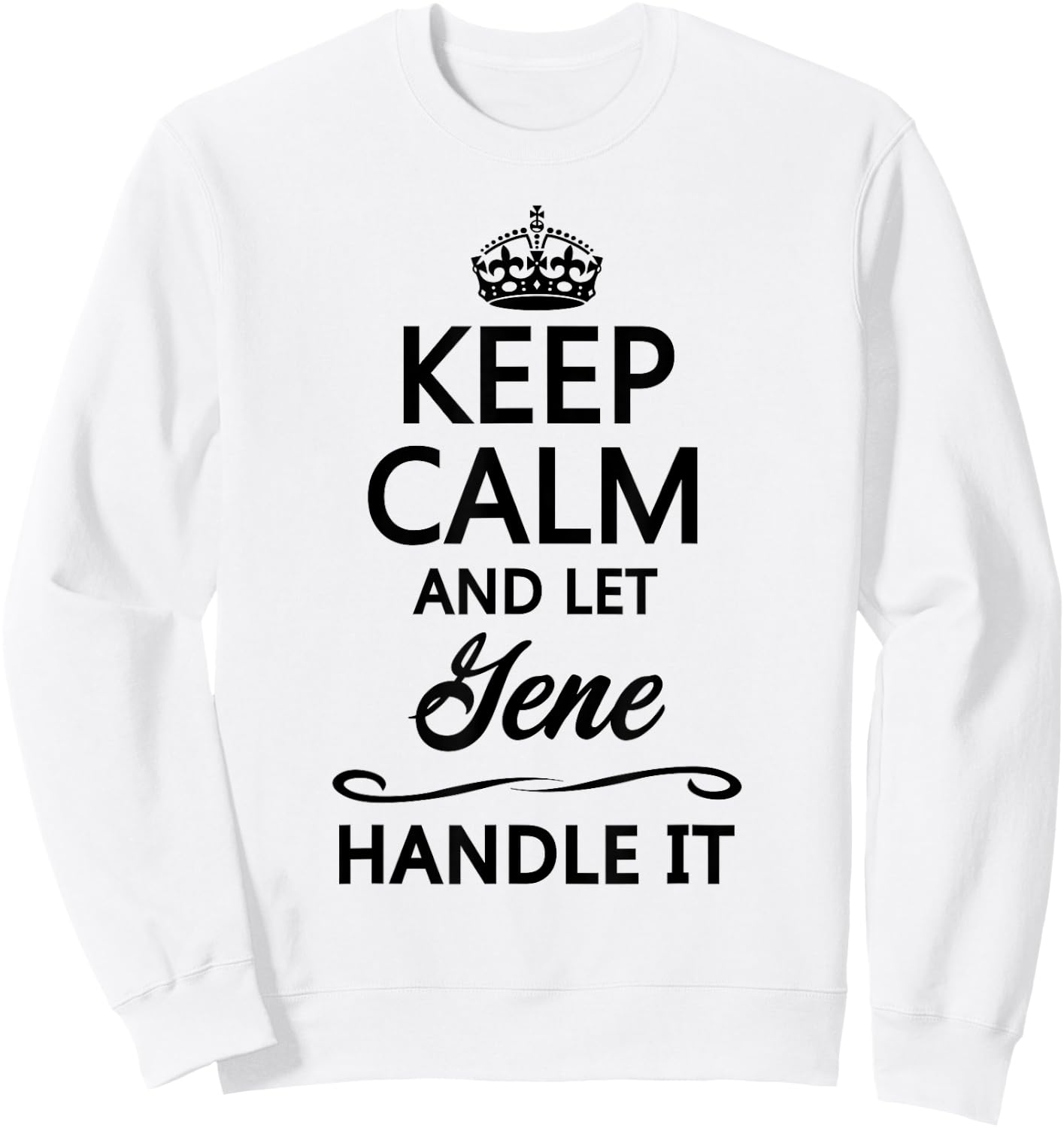 KEEP CALM and let GENE Handle It | Funny Name Gift Sweatshirt - Sweatshirt | White