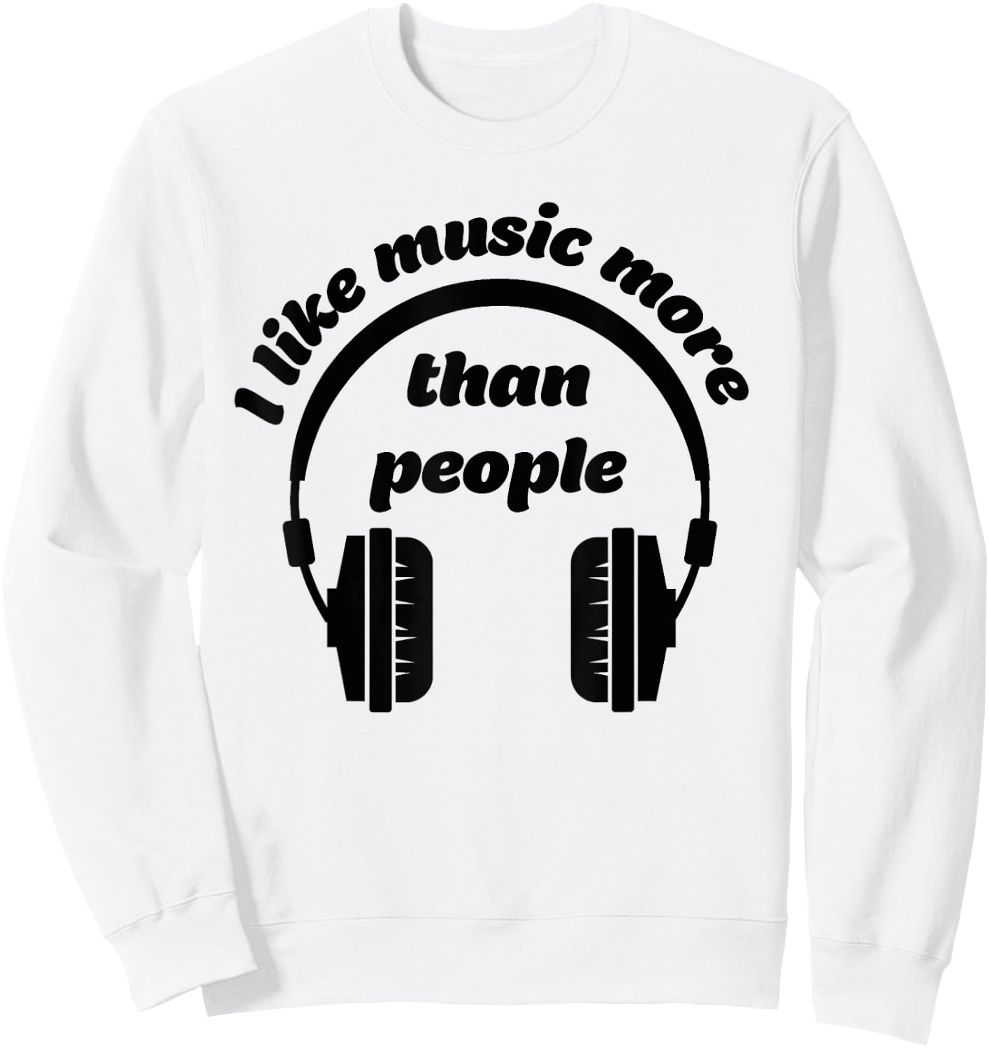 I Like Music More Than People- Music Love Shirt Sweatshirt - Sweatshirt | White