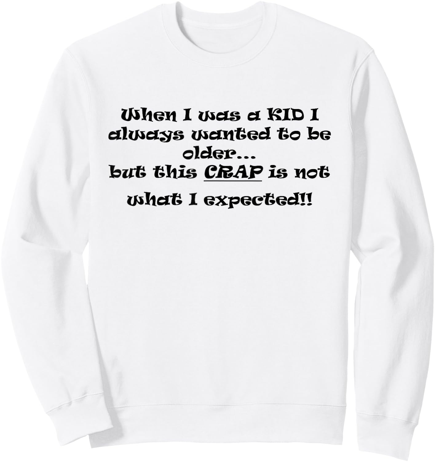 When I Was A Kid I Always Wanted To Be Older Sweatshirt - Sweatshirt | White
