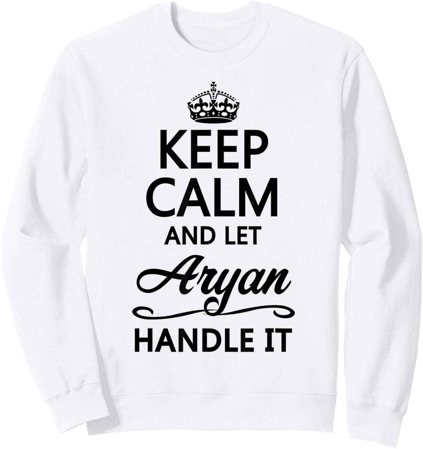 Keep Calm and Let Aryan Handle It Funny Name Gift Sweatshirt - Sweatshirt | White