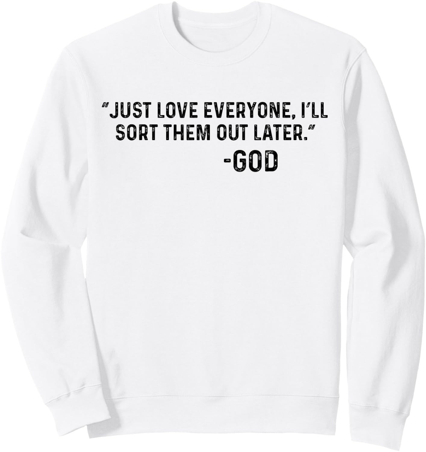 Just Love Everyone, I'll Sort Them Out Later. -God Funny Sweatshirt - Sweatshirt | White