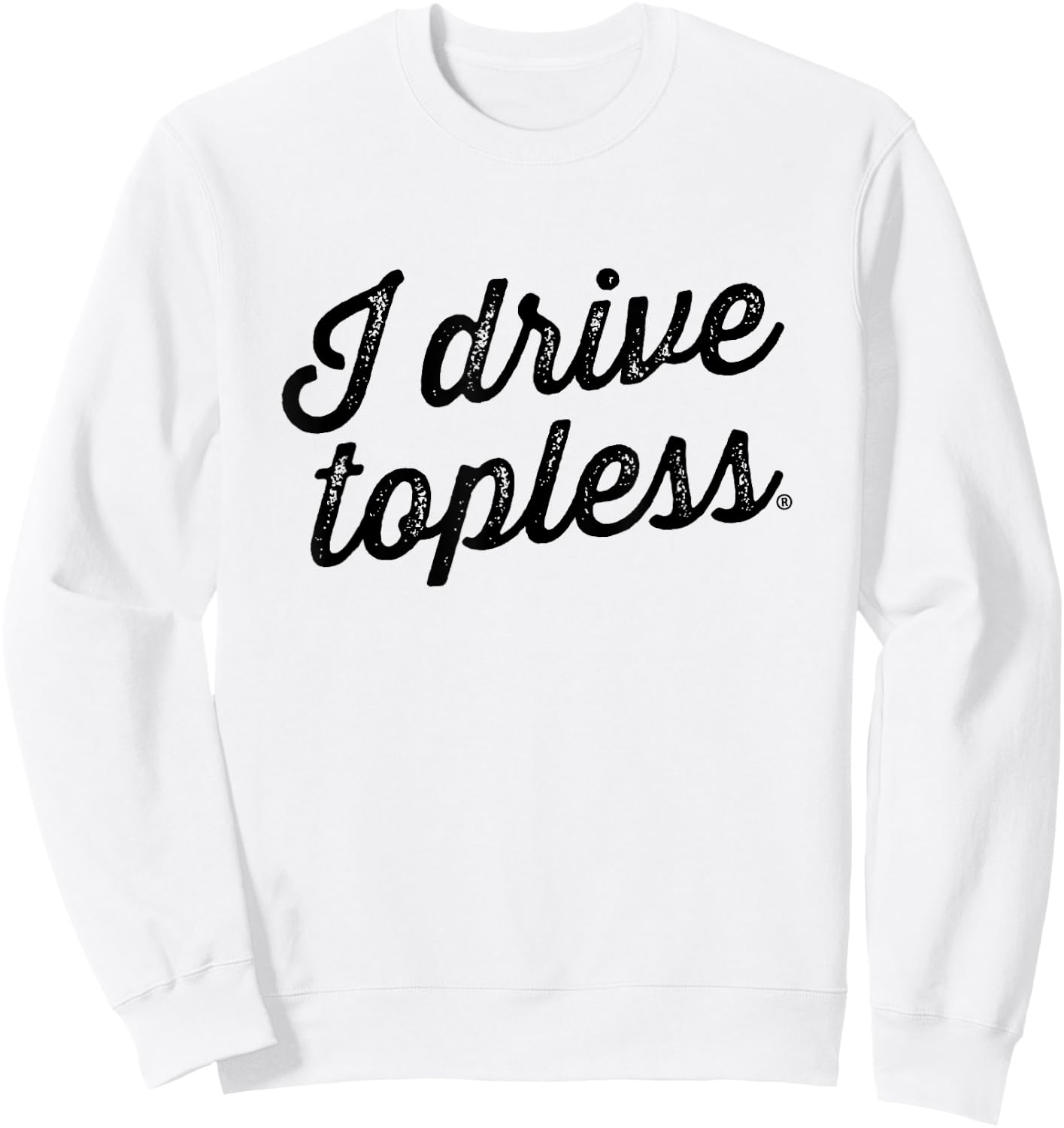 I drive topless (R) - convertible car cabrio type Sweatshirt - Sweatshirt | White