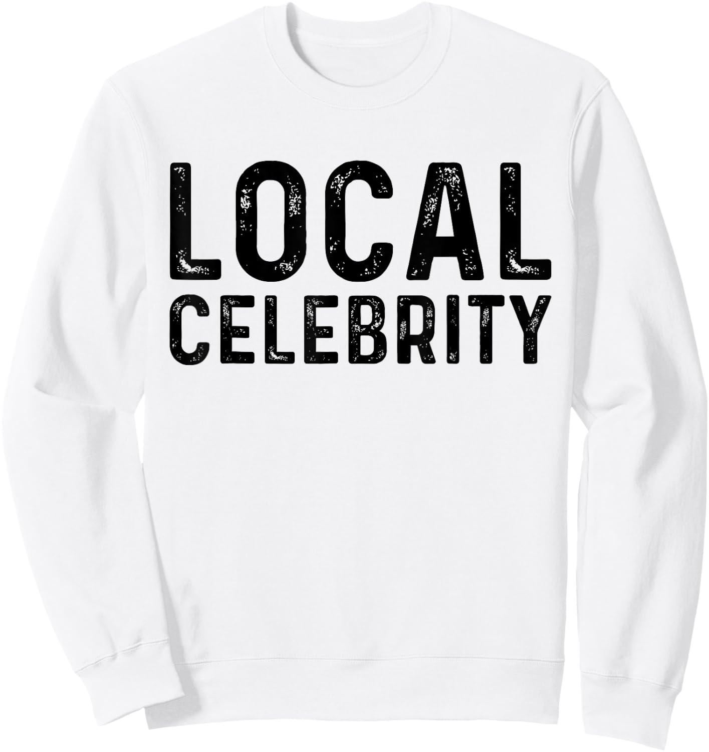 Local Celebrity | Funny Teen Popular Sarcasm Sweatshirt - Sweatshirt | White