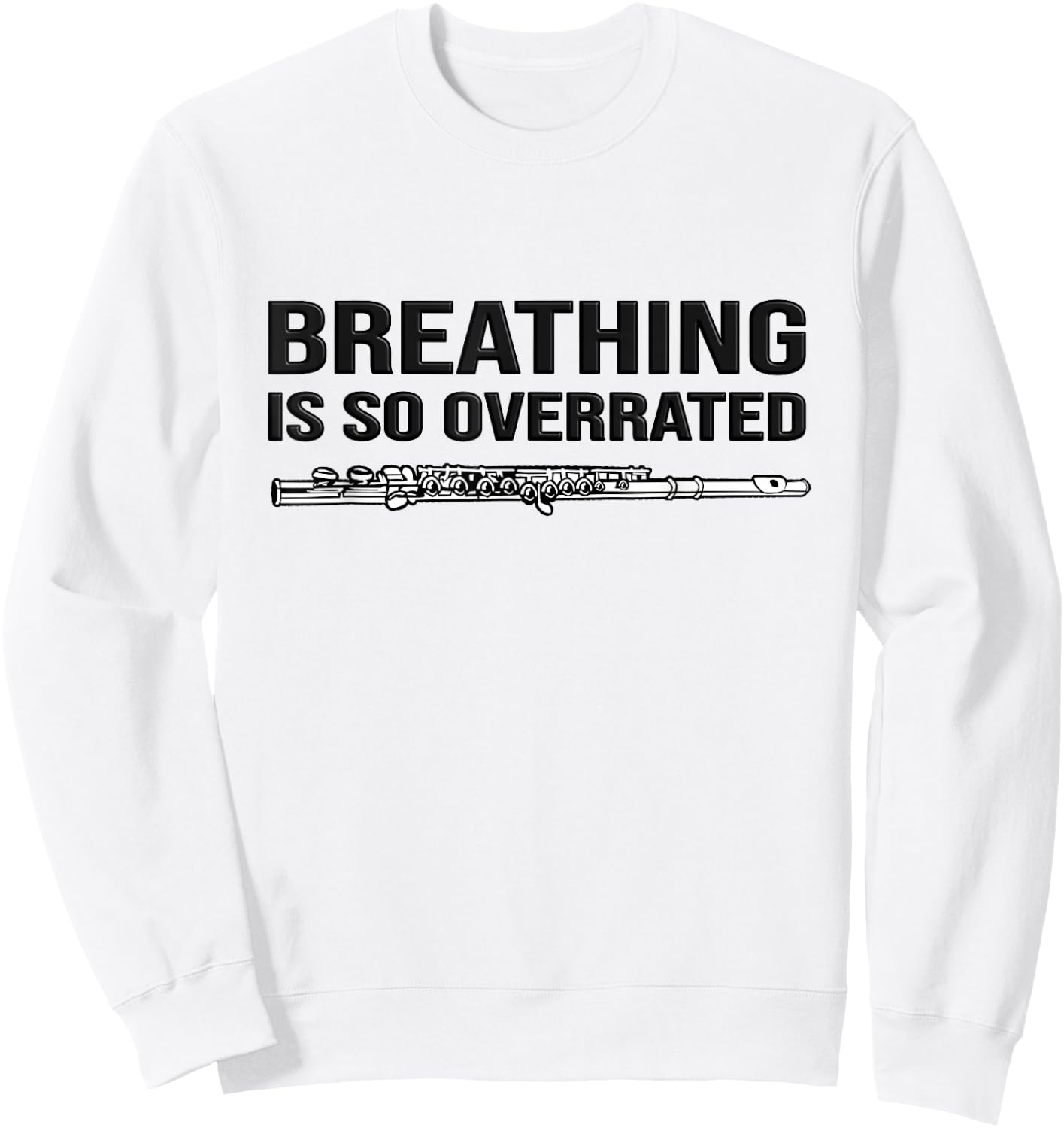 Breathing is so overrated! flutist Gift, Funny flute Sweatshirt - Sweatshirt | White