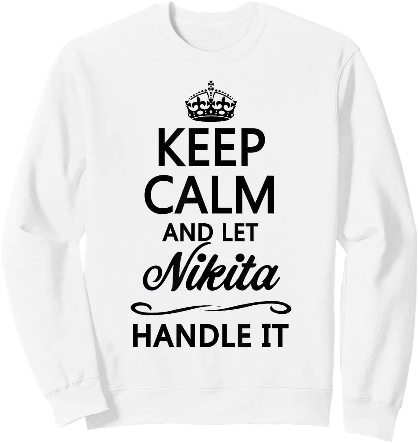 KEEP CALM and let NIKITA Handle It | Funny Name Gift Sweatshirt - Sweatshirt | White