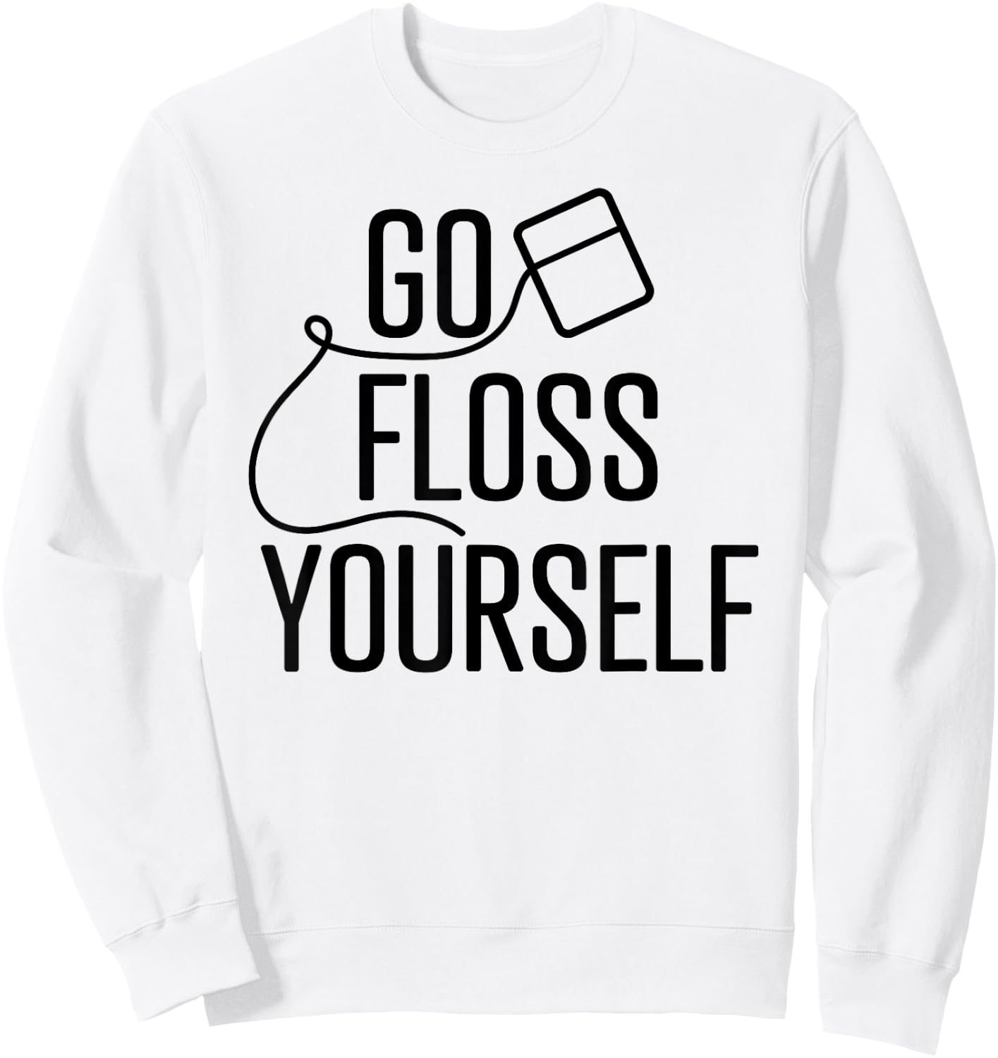 Go Floss Yourself Funny Cute Dental Babe Hygienist T shirt Sweatshirt - Sweatshirt | White