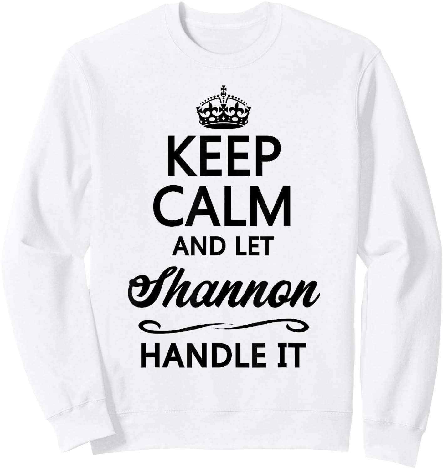 Keep Calm and Let Shannon Handle It Funny Name Gift Sweatshirt - Sweatshirt | White