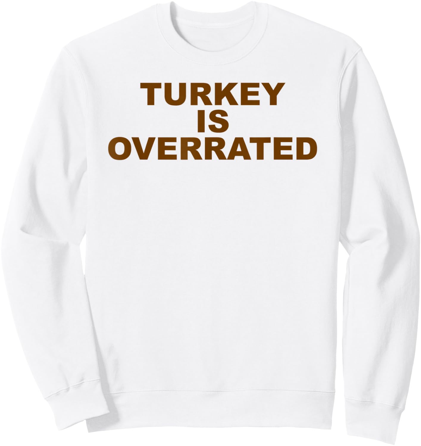 Funny Anti-Thanksgiving Turkey is Overrated AntiTurkey Sweatshirt - Sweatshirt | White