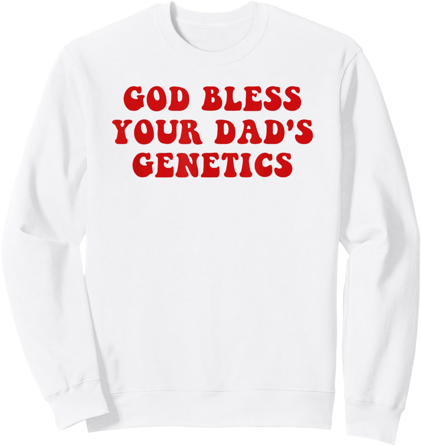 God bless your dad's genetics Sweatshirt - Sweatshirt | White