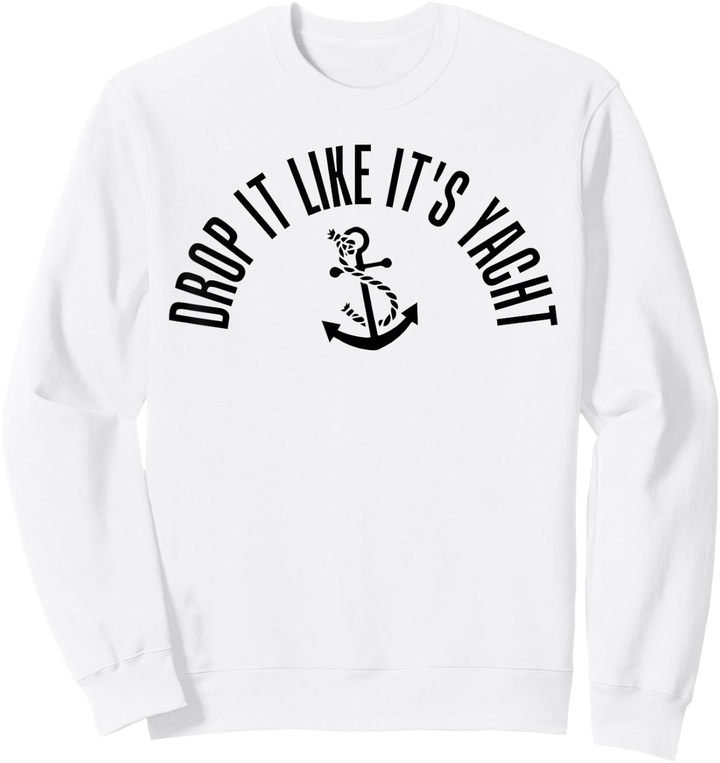 Sailing Shirt Drop It Like It's Yacht Funny Sailor Sweatshirt - Sweatshirt | White