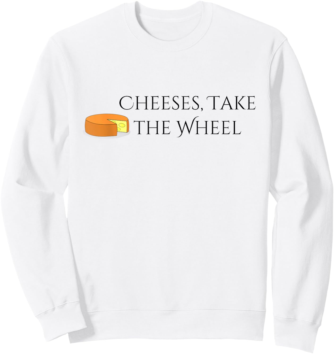 Cheeses Take the Wheel Funny Graphic Sweatshirt - Sweatshirt | White