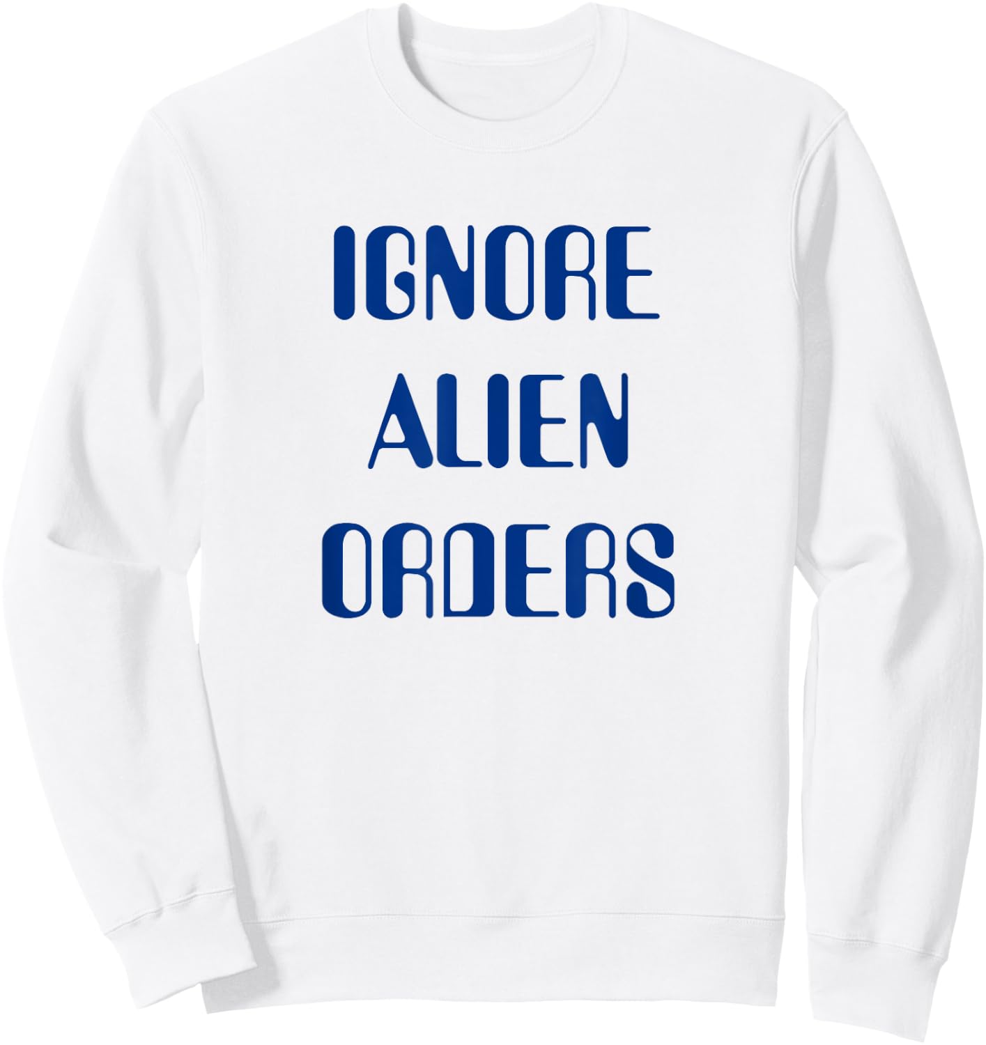 Ignore Alien Orders Sweatshirt - Sweatshirt | White