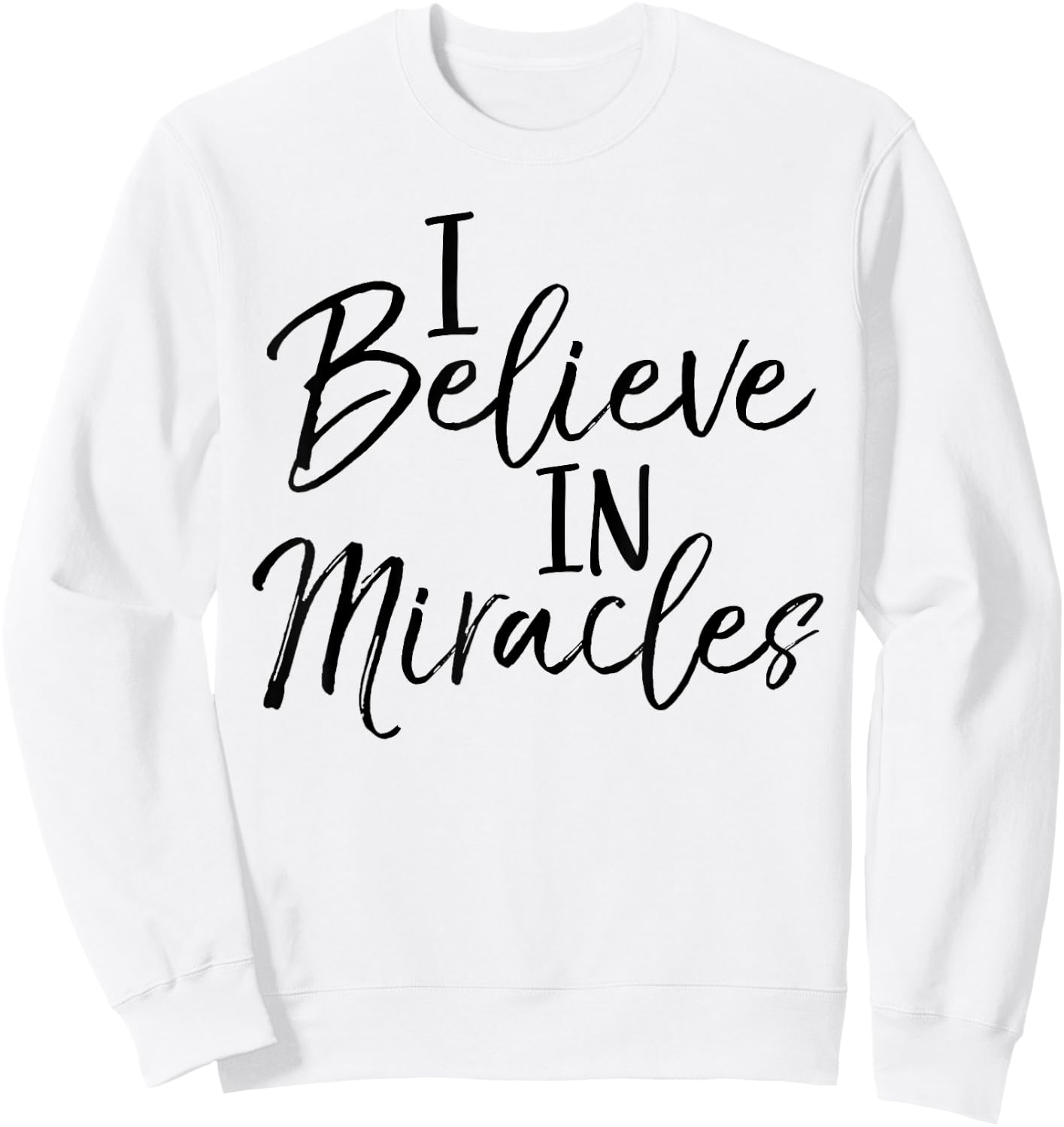 I Believe in Miracles Shirt Fun Cute Faith Christian Sweatshirt - Sweatshirt | White