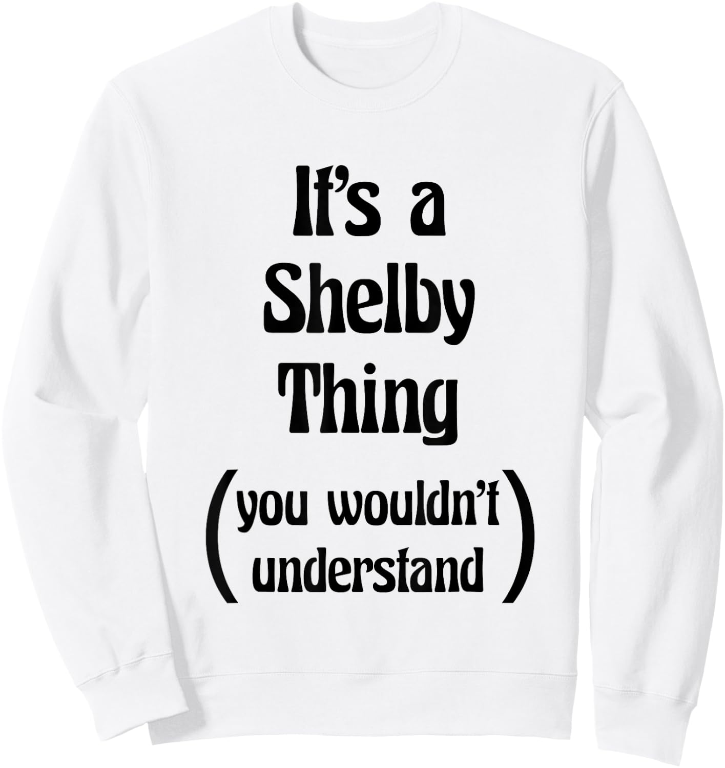 It's a Shelby Thing You Wouldn't Understand Name Gift Sweatshirt - Sweatshirt | White