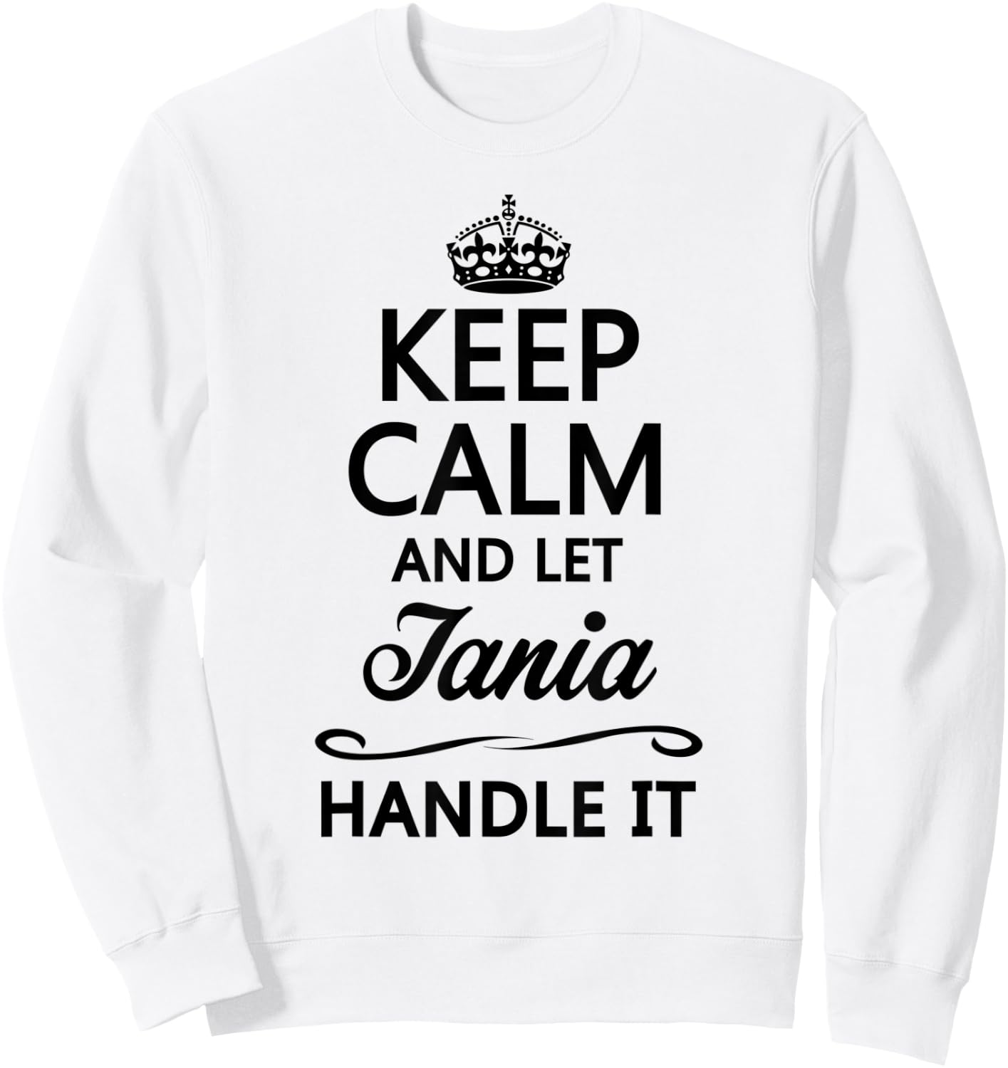 KEEP CALM and let TANIA Handle It | Funny Name Gift Sweatshirt - Sweatshirt | White