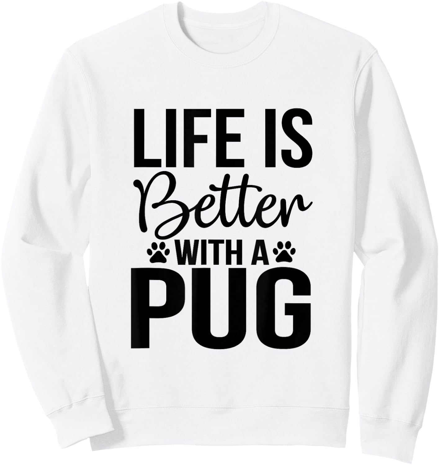 Life Is Better With Pug - Pug Shirt Gift Pug Lover Sweatshirt - Sweatshirt | White