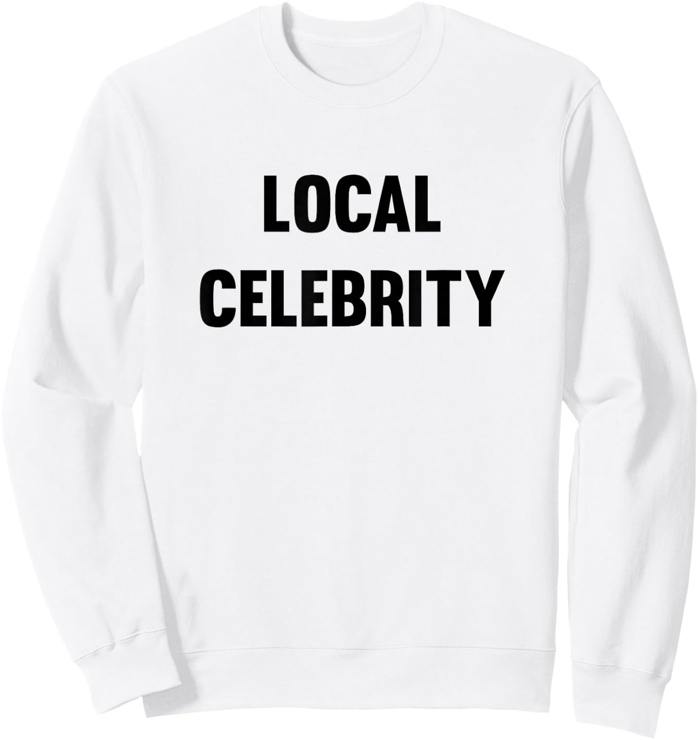 Funny Local Celebrity Sweatshirt - Sweatshirt | White