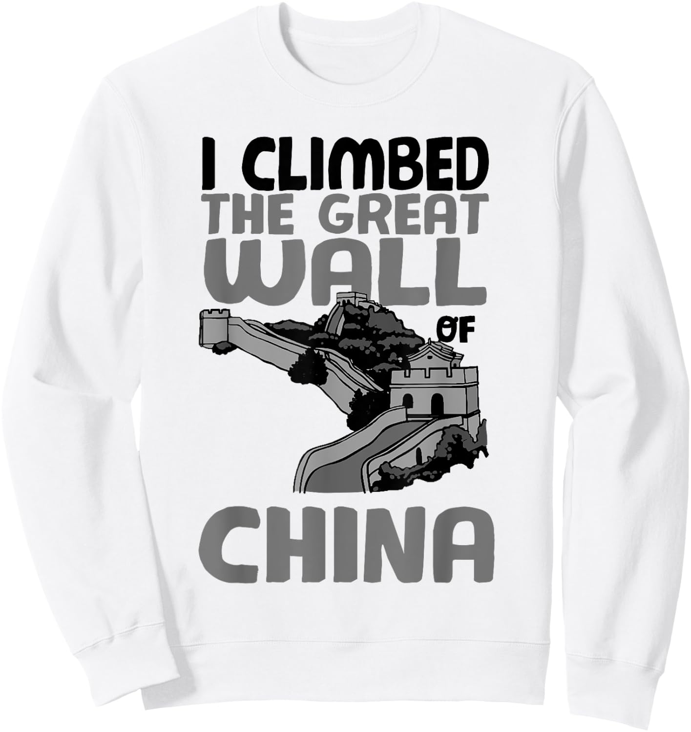 Cute Unique I Climbed The Great Wall Of China Shirt Gift Sweatshirt - Sweatshirt | White
