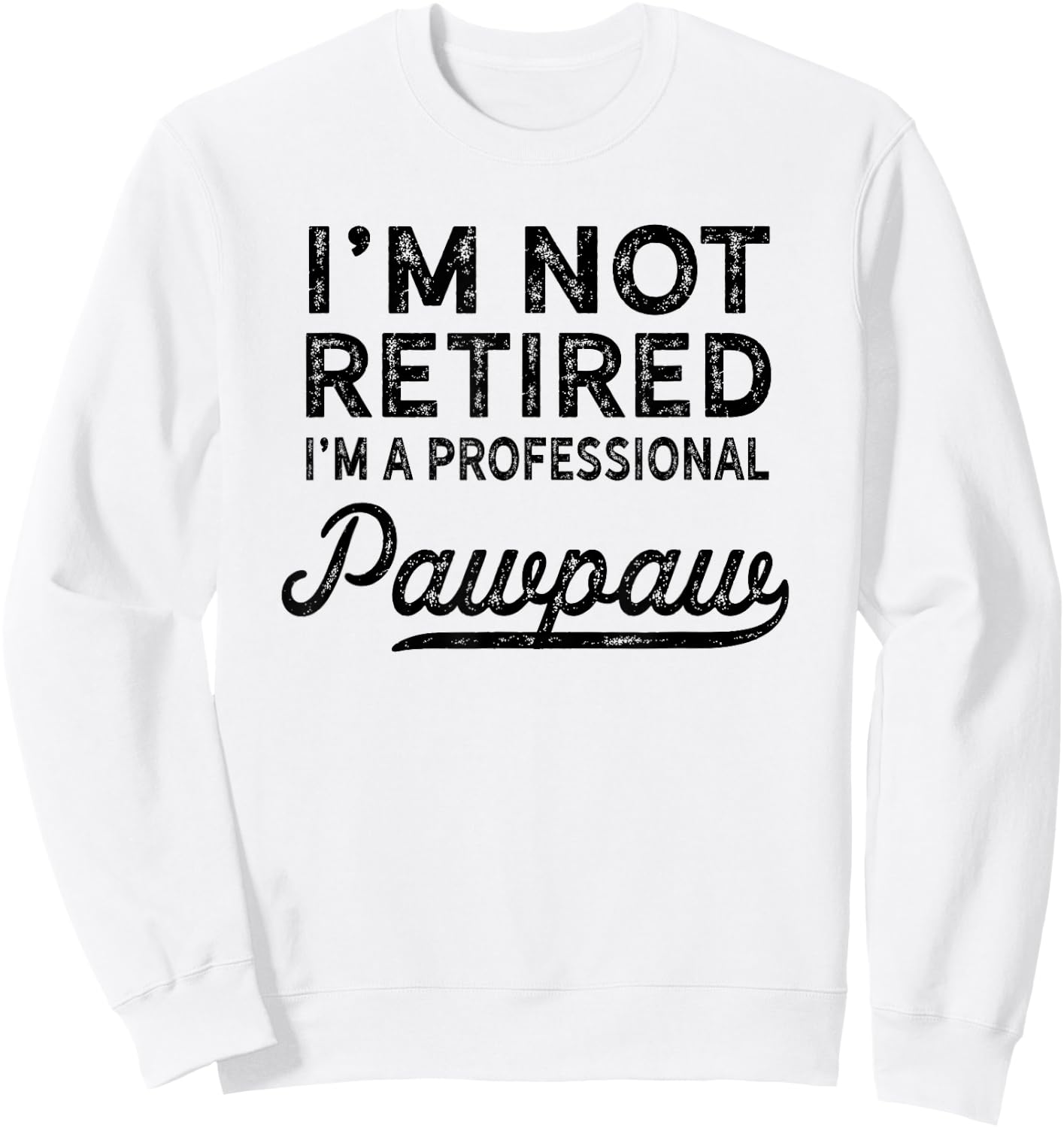 I'm Not Retired A Professional Pawpaw T Shirt Dad Father Day Sweatshirt - Sweatshirt | White
