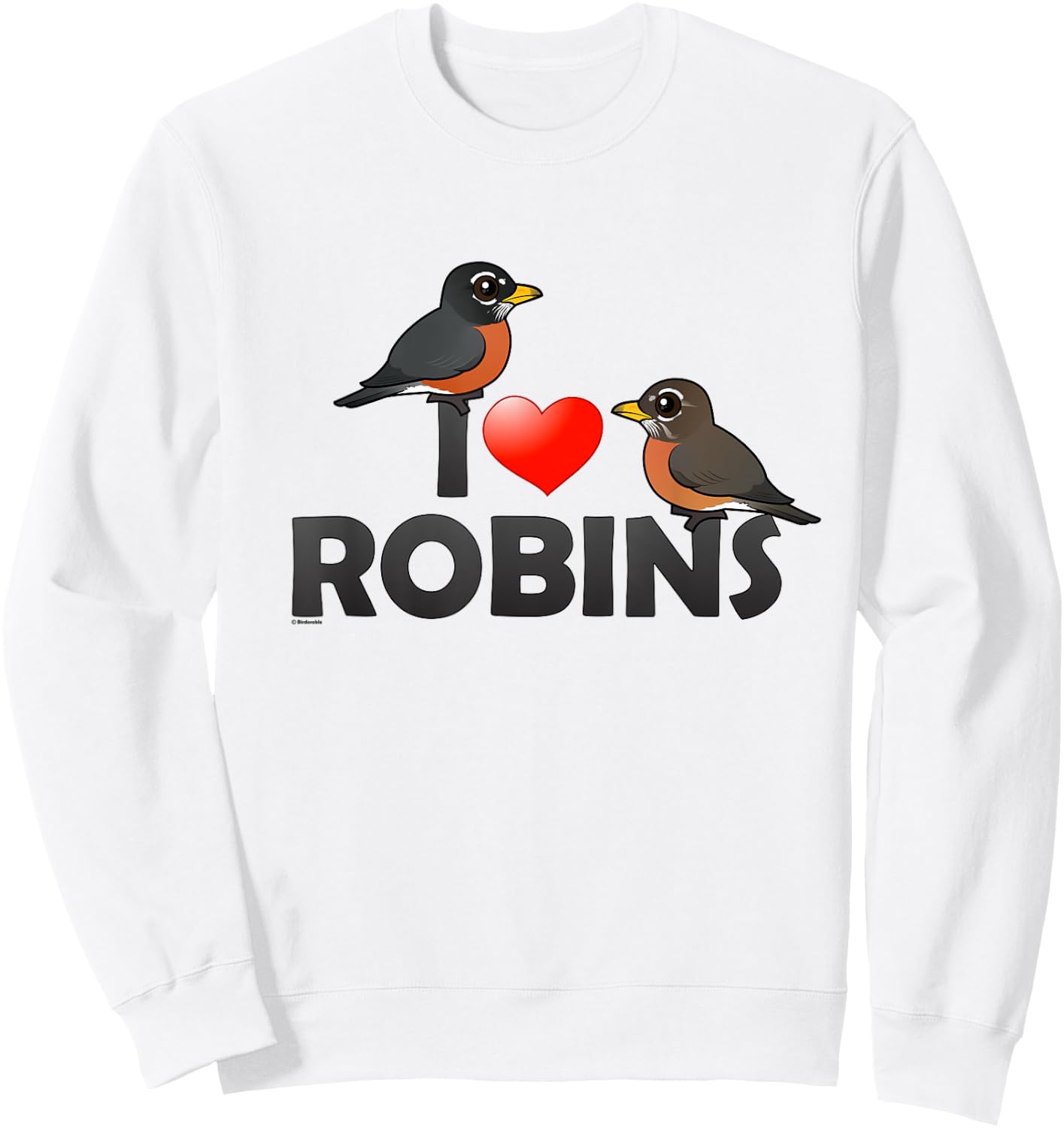 Cute I Love Robins Cartoon Bird Sweatshirt - Sweatshirt | White