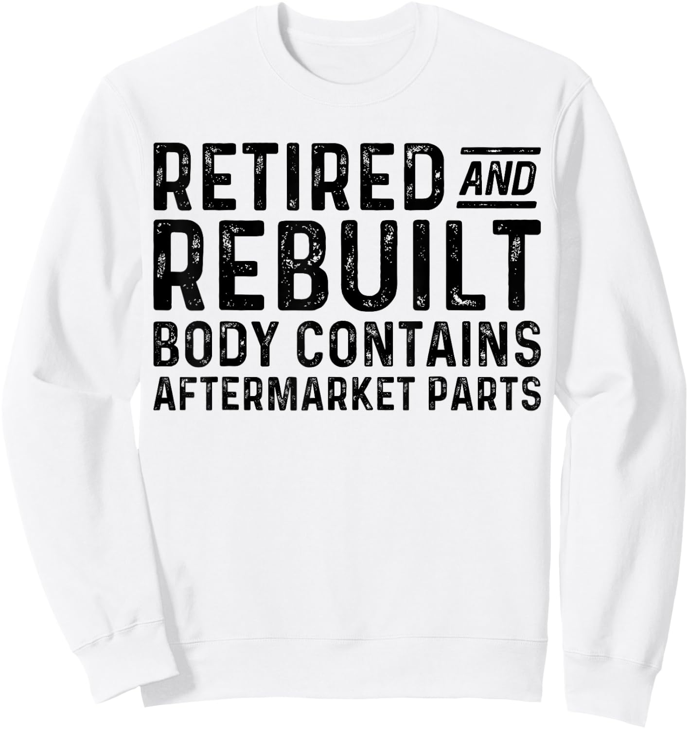 Retired And Rebuilt Body Contains Aftermarket Parts Sweatshirt - Sweatshirt | White