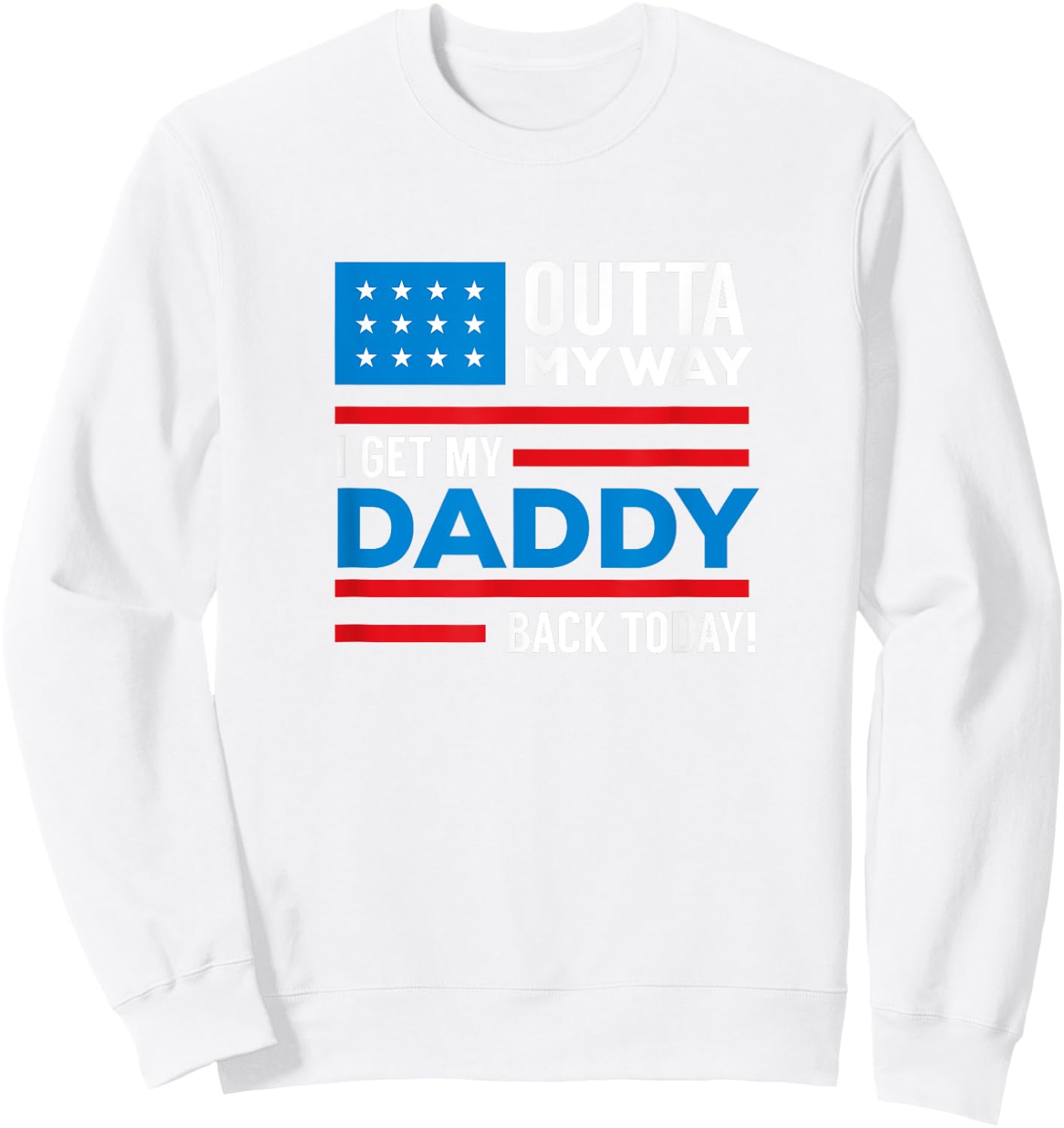 Outta My way I get my daddy back today deployment Sweatshirt - Sweatshirt | White