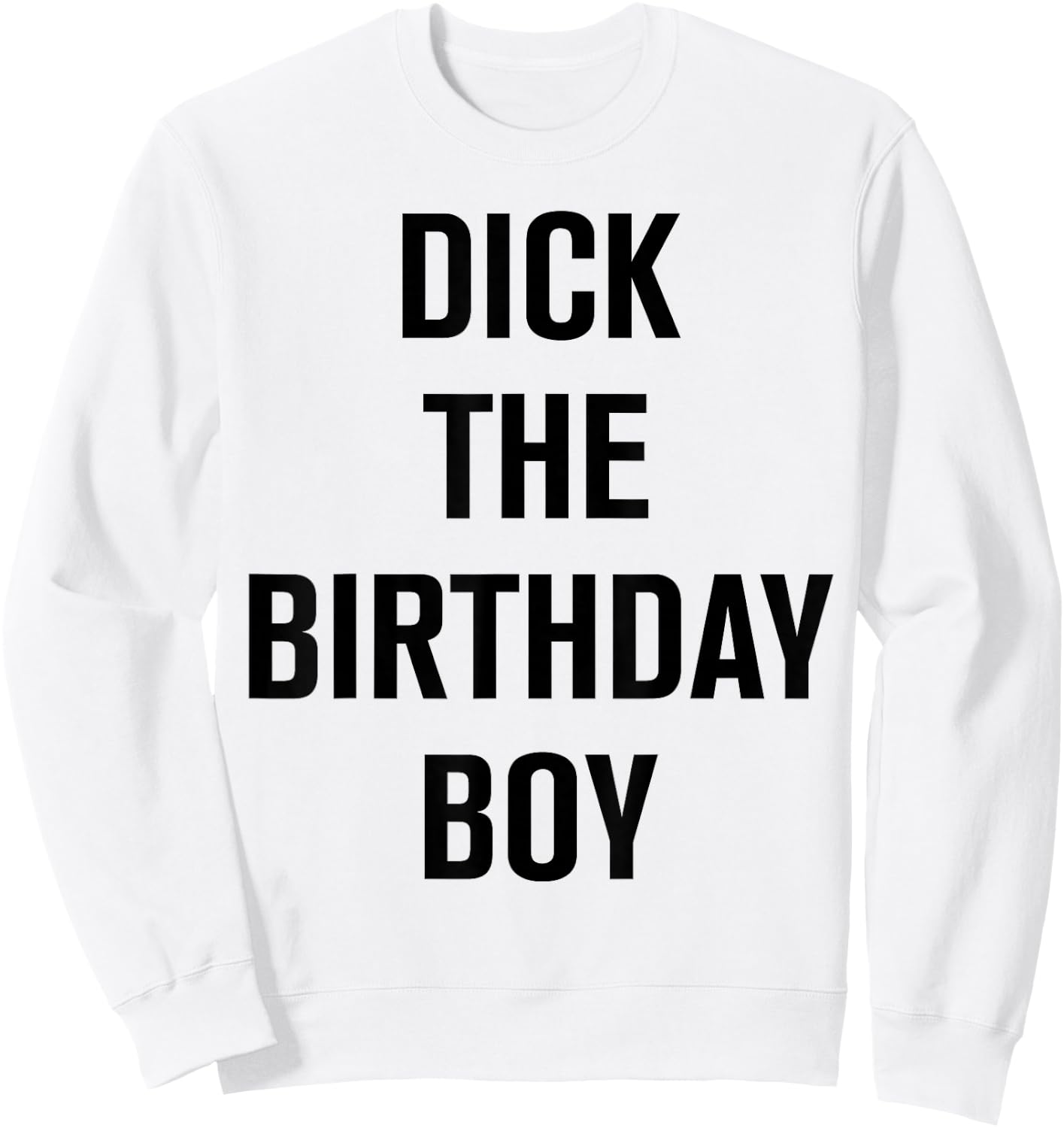 Dick The Birthday Boy - Meme Sweatshirt - Sweatshirt | White