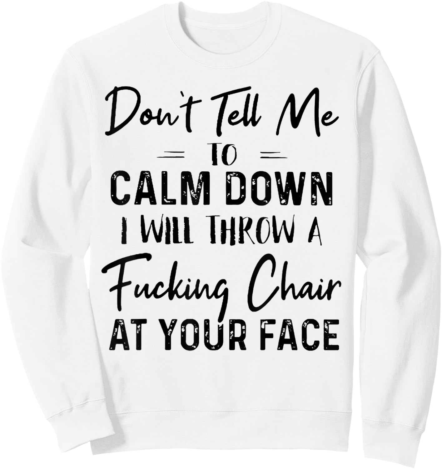 Don't Tell Me To Calm Down I Will Throw A Fucking Chair Sweatshirt - Sweatshirt | White