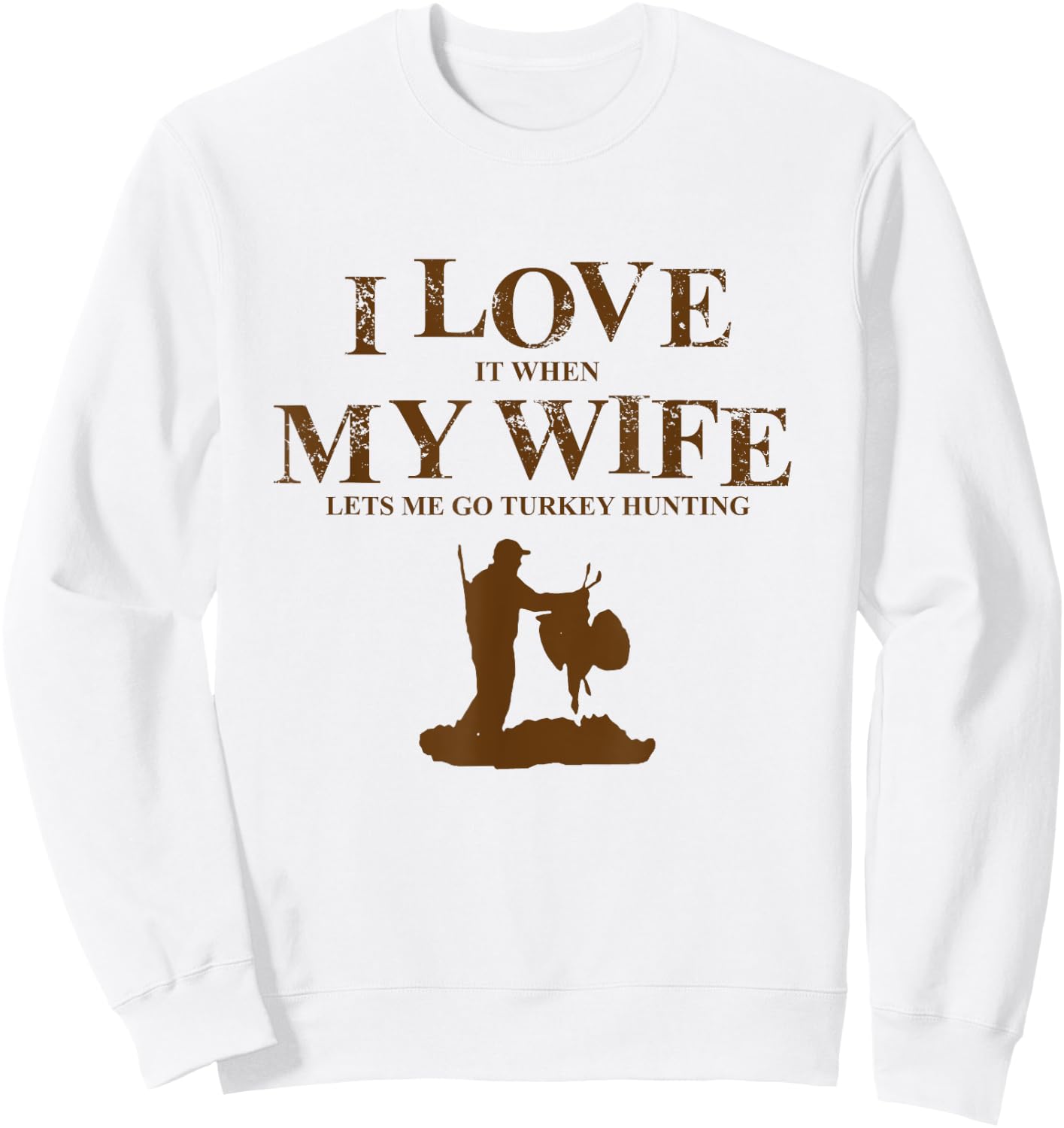 I Love It When My Wife Let's Me Go Turkey Hunting T Shirt Sweatshirt - Sweatshirt | White