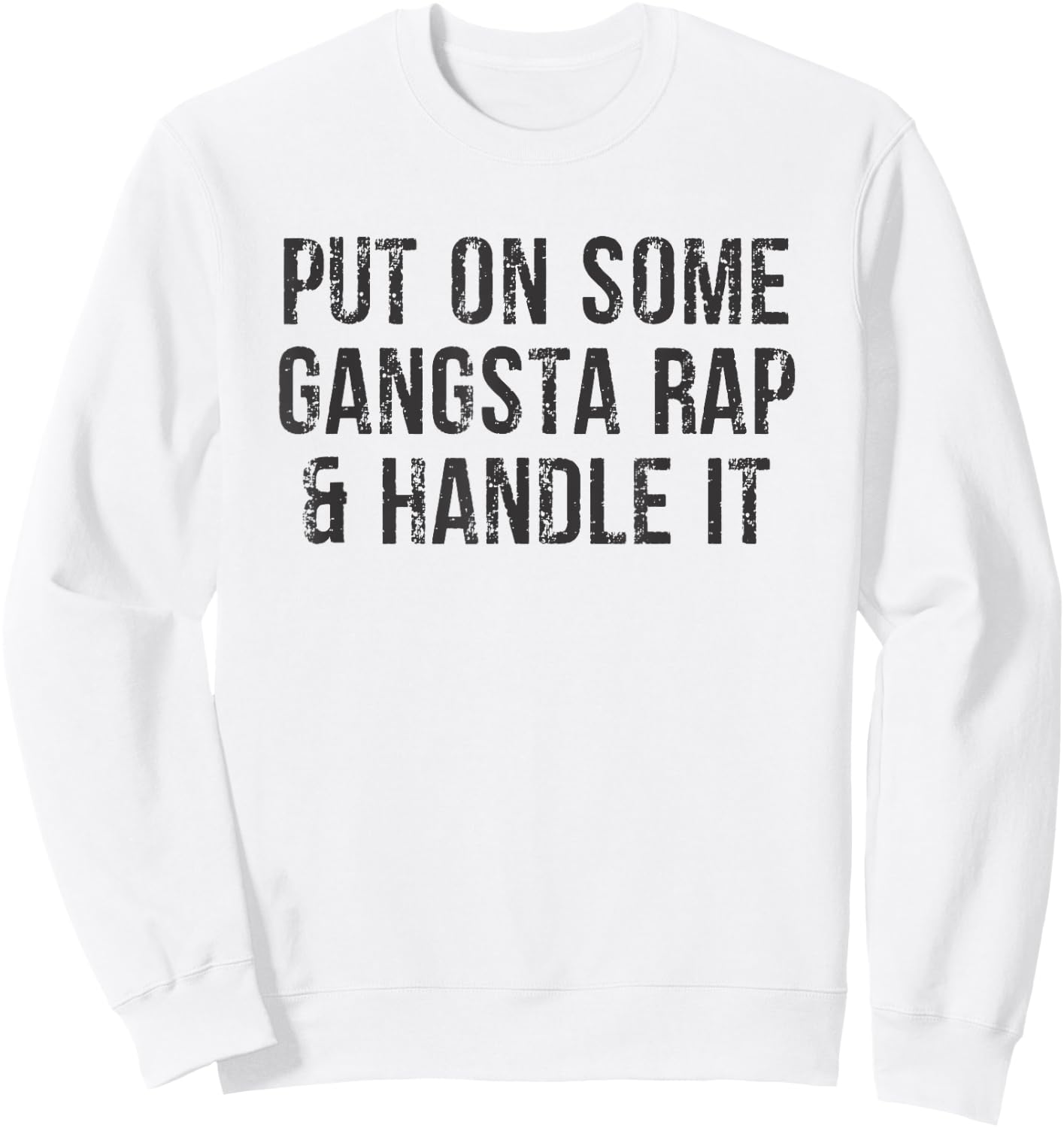 Put On Some Gangsta Rap & Handle It Sweatshirt - Sweatshirt | White