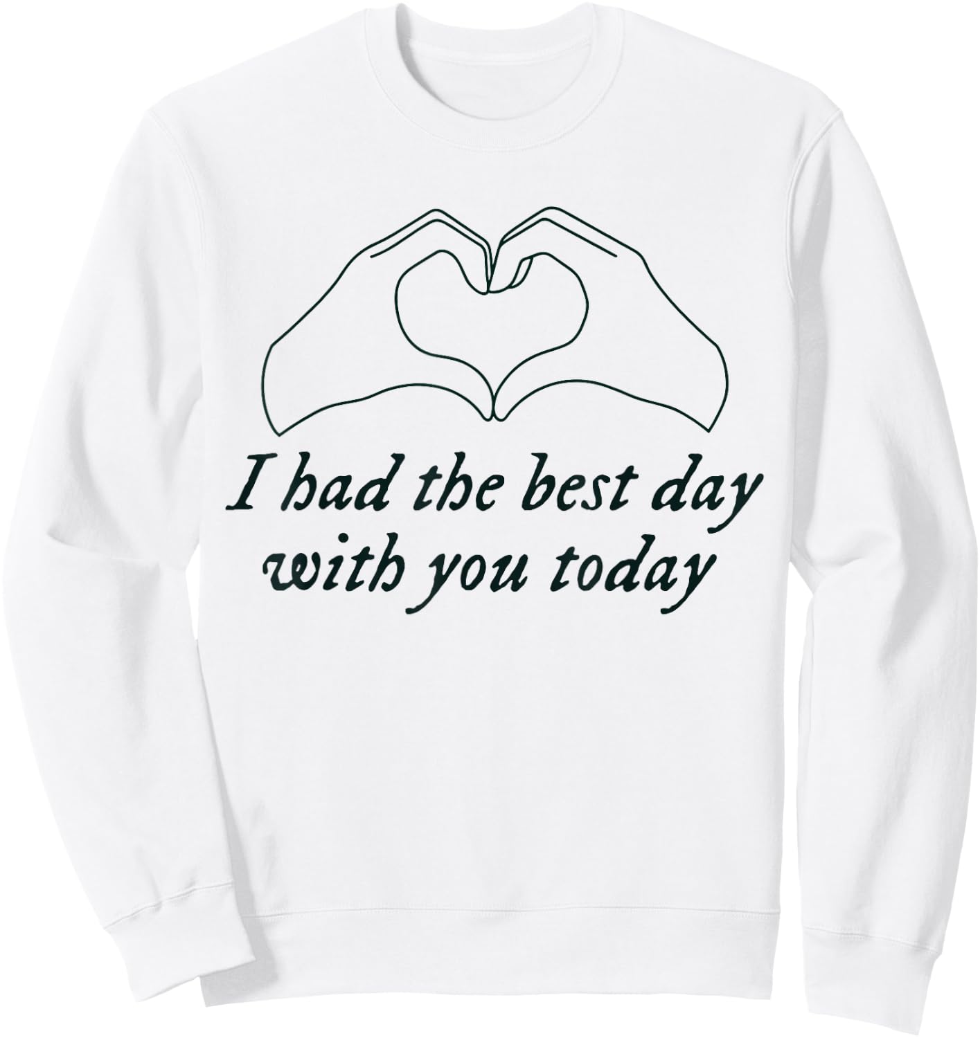 Had the Best Day With You Today Funny Quote Sweatshirt - Sweatshirt | White