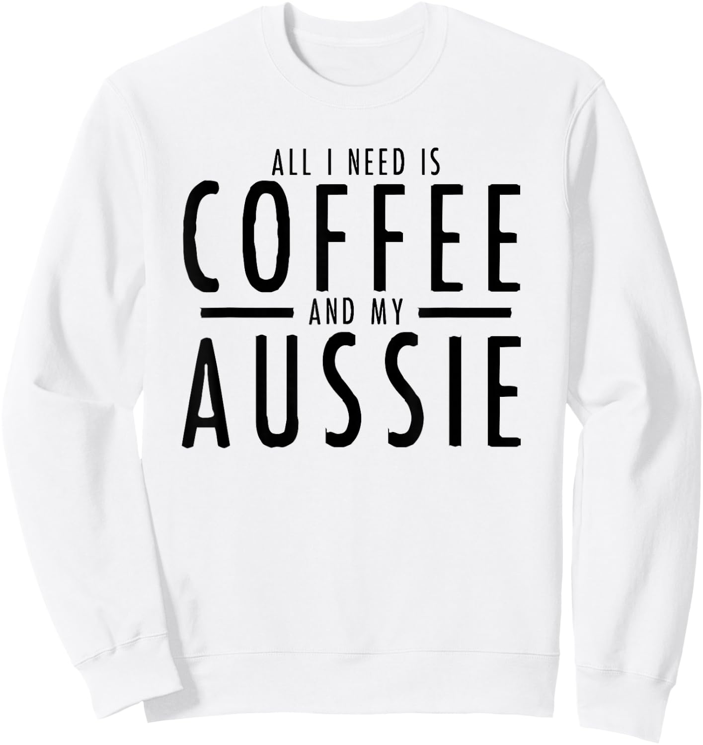Funny Coffee and Aussies Australian Shepherd Aussie Shepard Sweatshirt - Sweatshirt | White