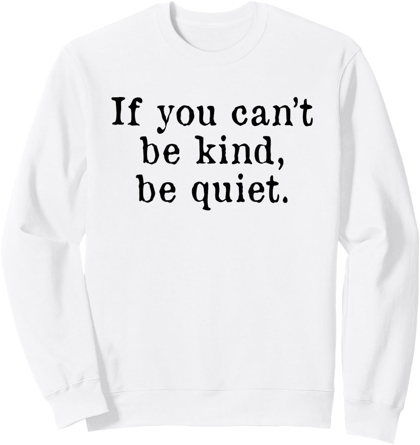 If you can't be kind be quiet Sweatshirt - Sweatshirt | White