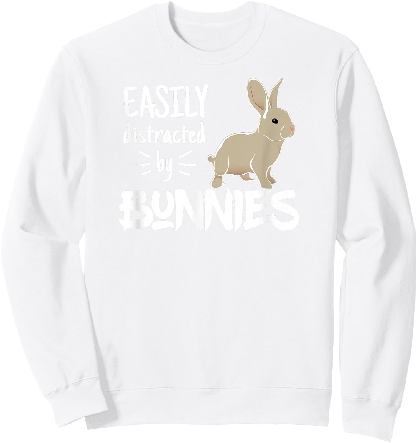Easily Distracted by Bunnies Barnyard Rabbit Lovers Sweatshirt - Sweatshirt | White