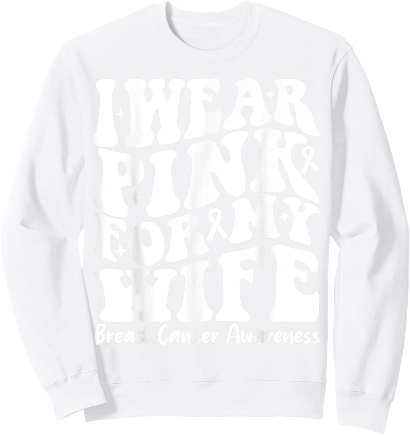 I Wear Pink For My Wife Ribbon Breast Cancer Support Squads Sweatshirt - Sweatshirt | White