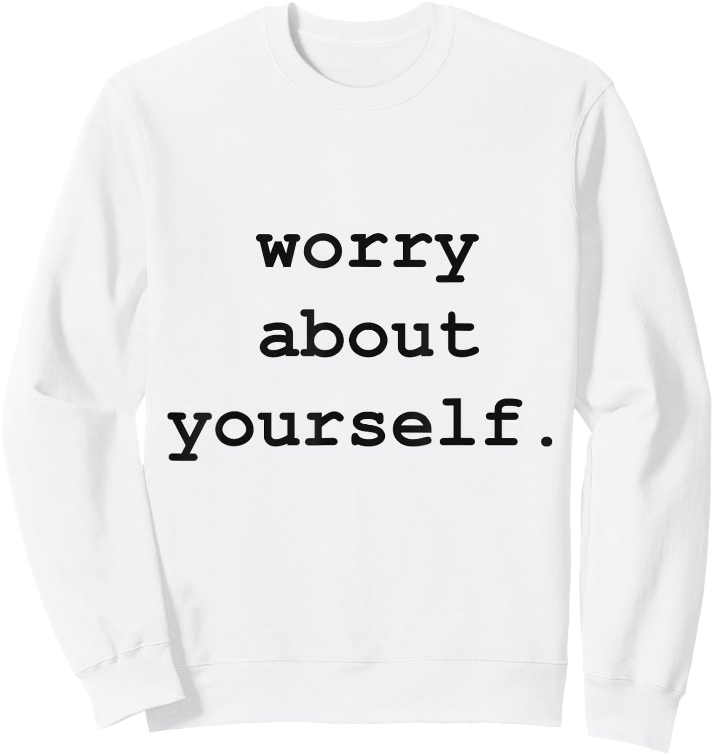 Worry About Yourself Sweatshirt - Sweatshirt | White