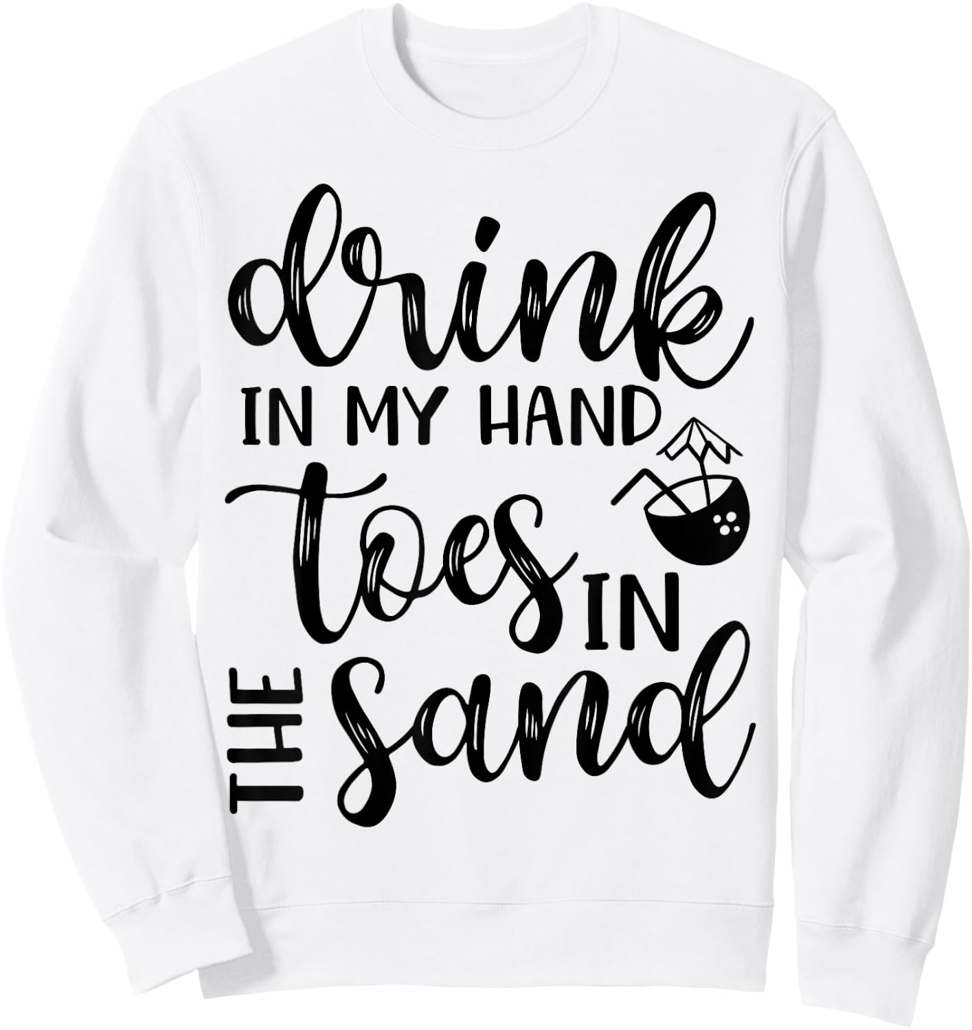 Drink In Hand Toes In The Sand Beach Cruise Vacation Funny Men Women Sweatshirt - Sweatshirt | White