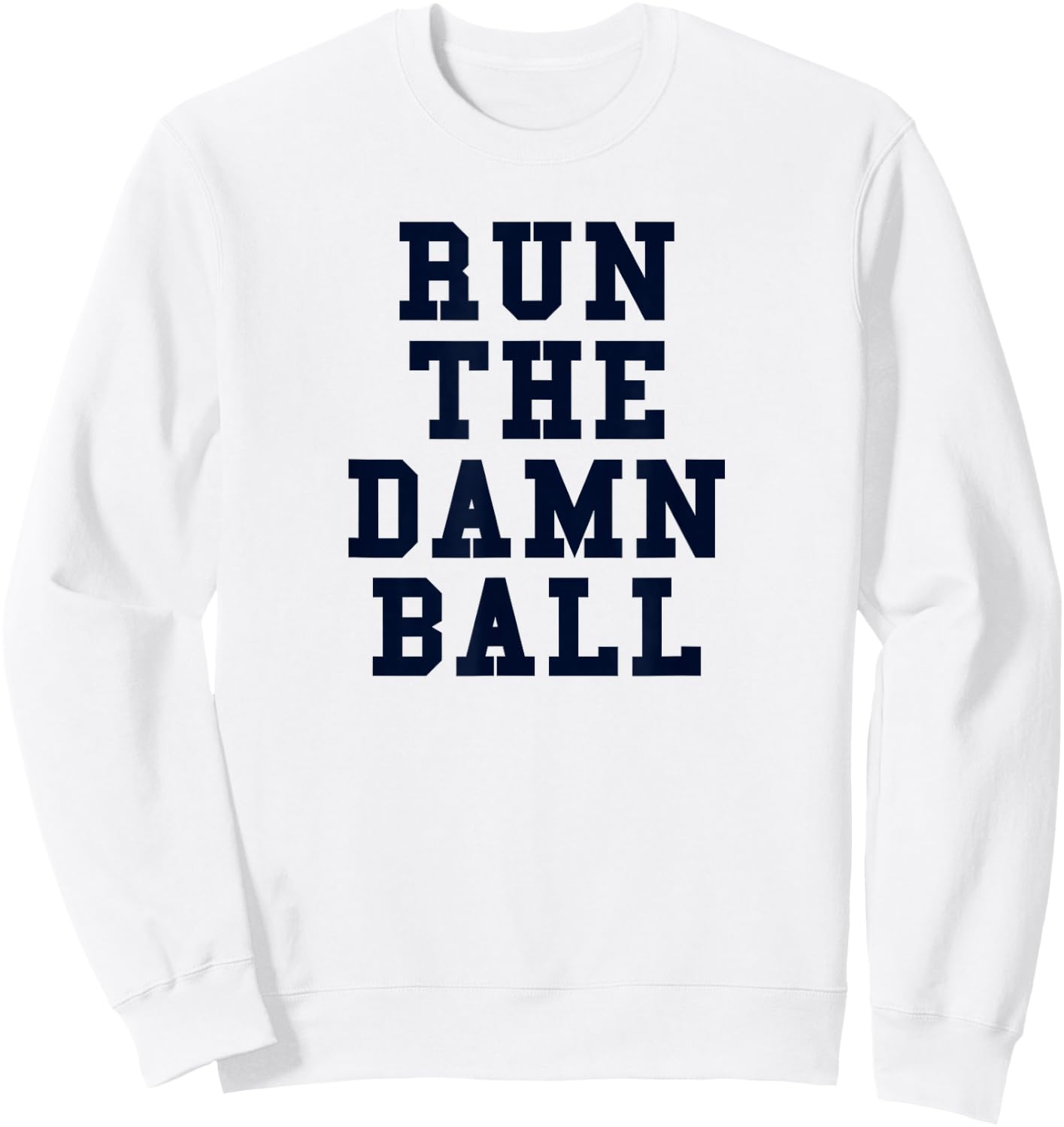 Football Gift Run The Damn Ball Sweatshirt - Sweatshirt | White