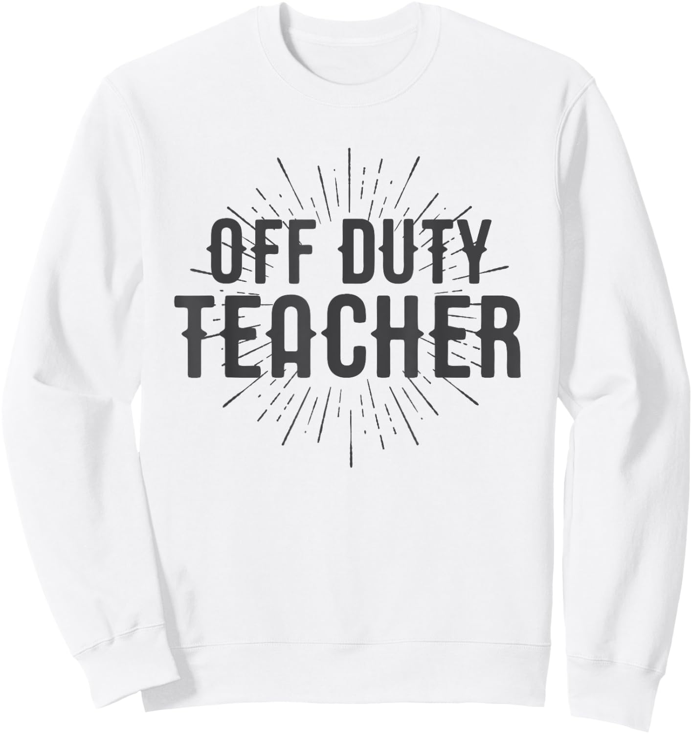 Off Duty Teacher Shirt Gift Men Women Girls Kids Sweatshirt - Sweatshirt | White