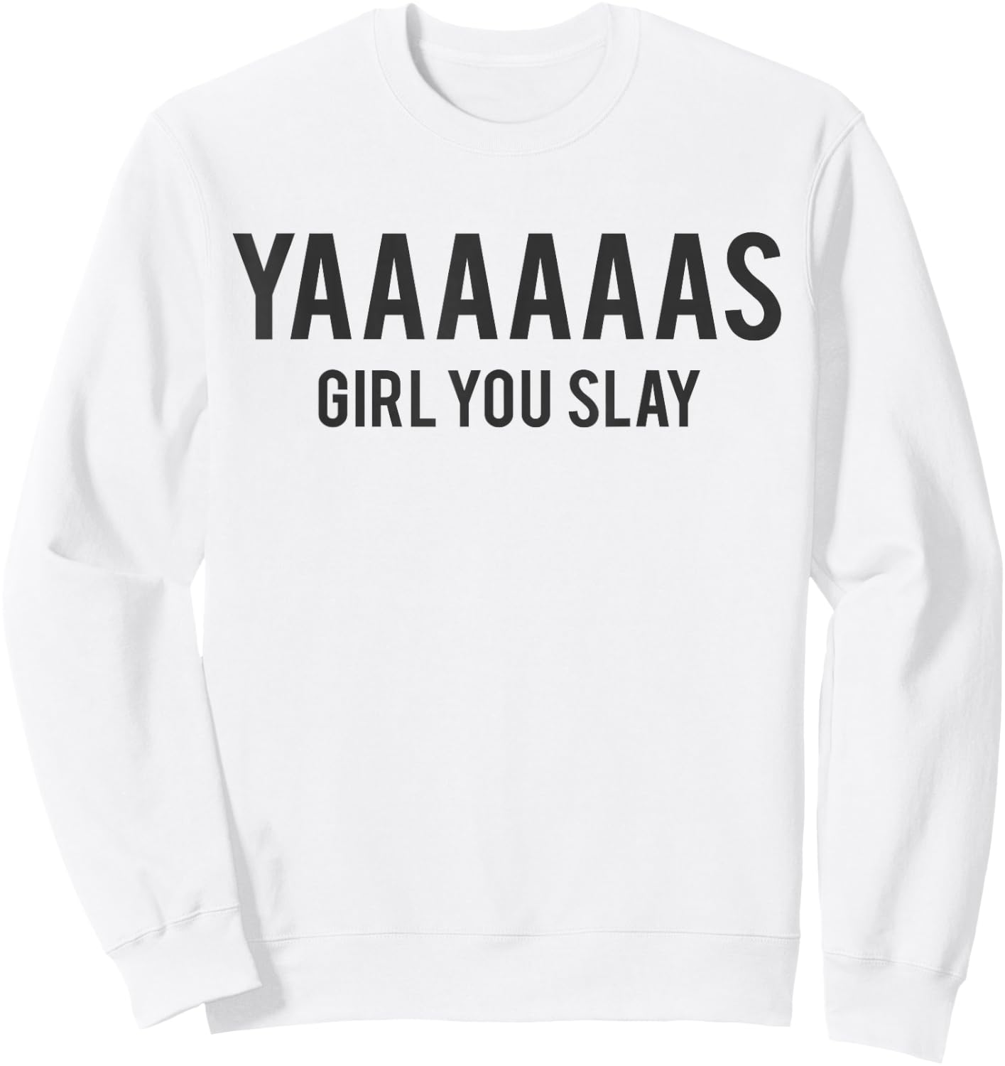 Cute Yas Girl You Slay Reality TV for Teenage Girls Sweatshirt - Sweatshirt | White