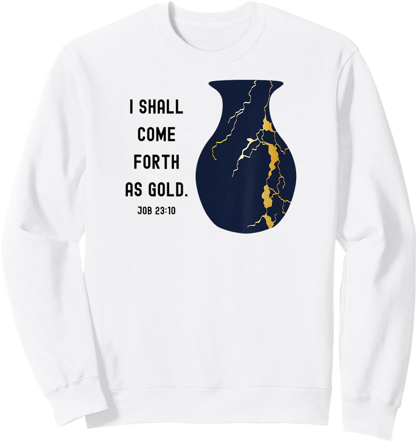 Come Forth as Gold Bible Verse Job Kintsugi Christian Jesus Sweatshirt - Sweatshirt | White