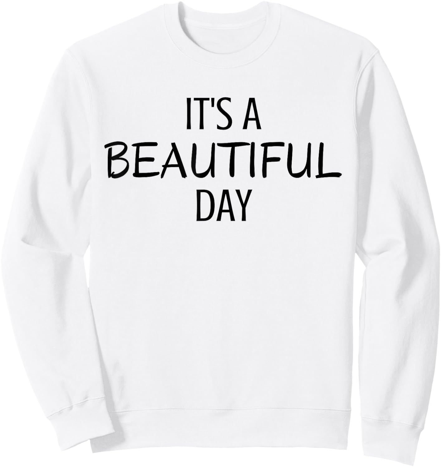 It's A Beautiful Day Minimal Black Text Design Sweatshirt - Sweatshirt | White