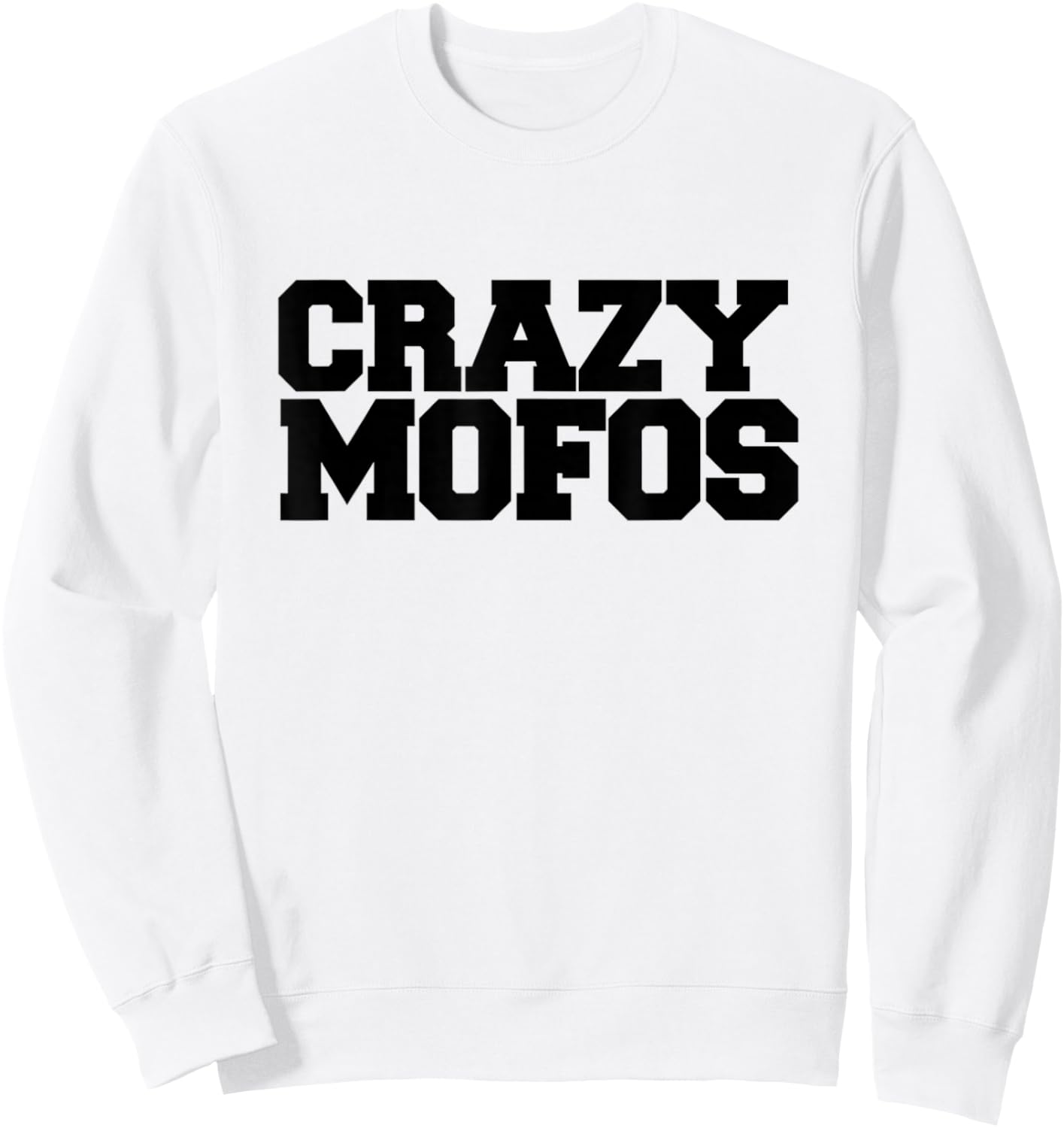 Crazy Mofos T Shirt Sweatshirt - Sweatshirt | White