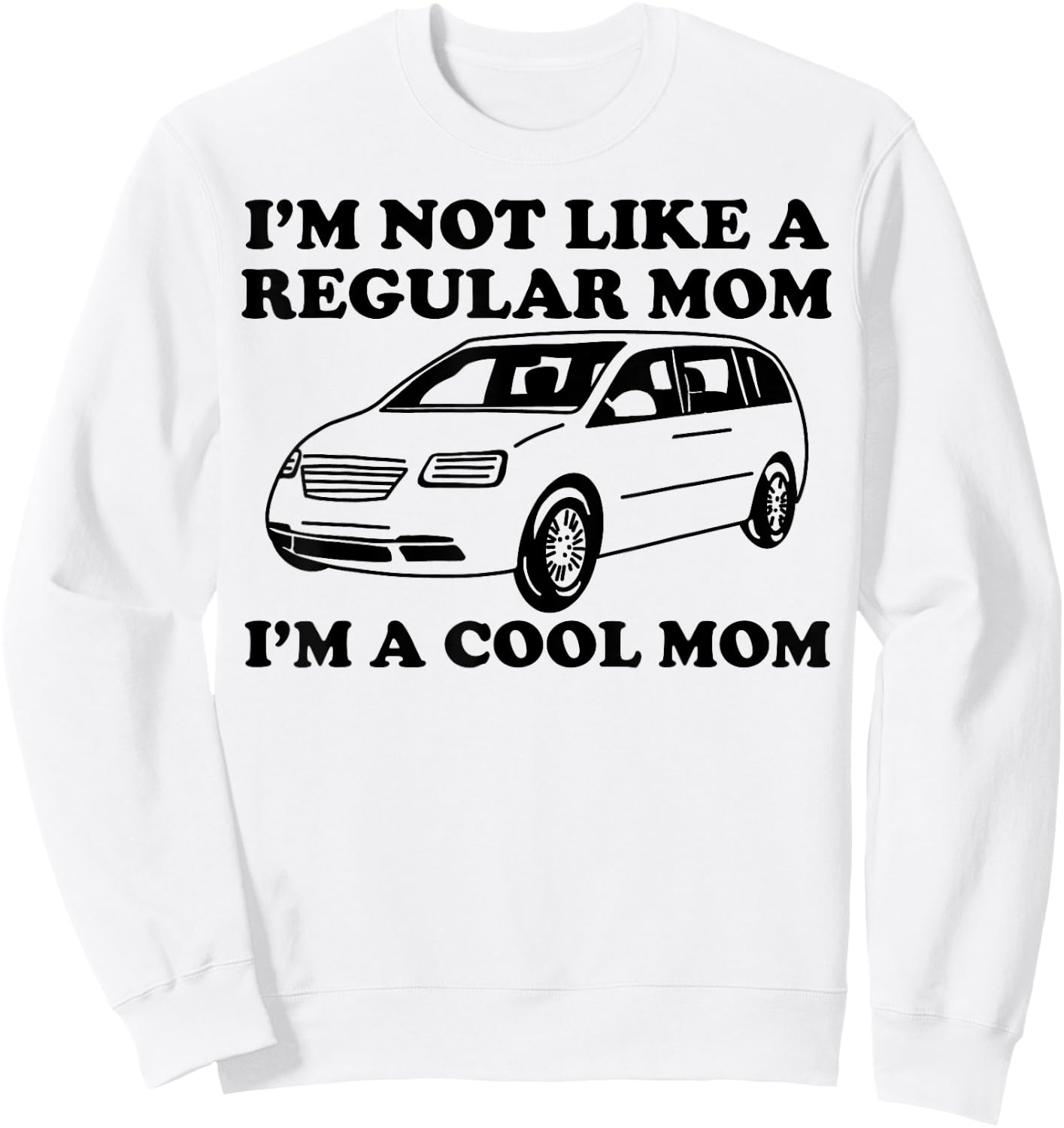 I'm Not Like A Regular Mom I'm A Cool Mom Funny Minivan Mama Sweatshirt - Sweatshirt | White