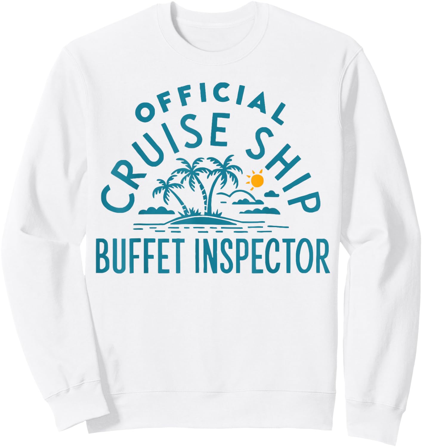 Funny Cruising Humor - Official Cruise Ship Buffet Inspector Sweatshirt - Sweatshirt | White