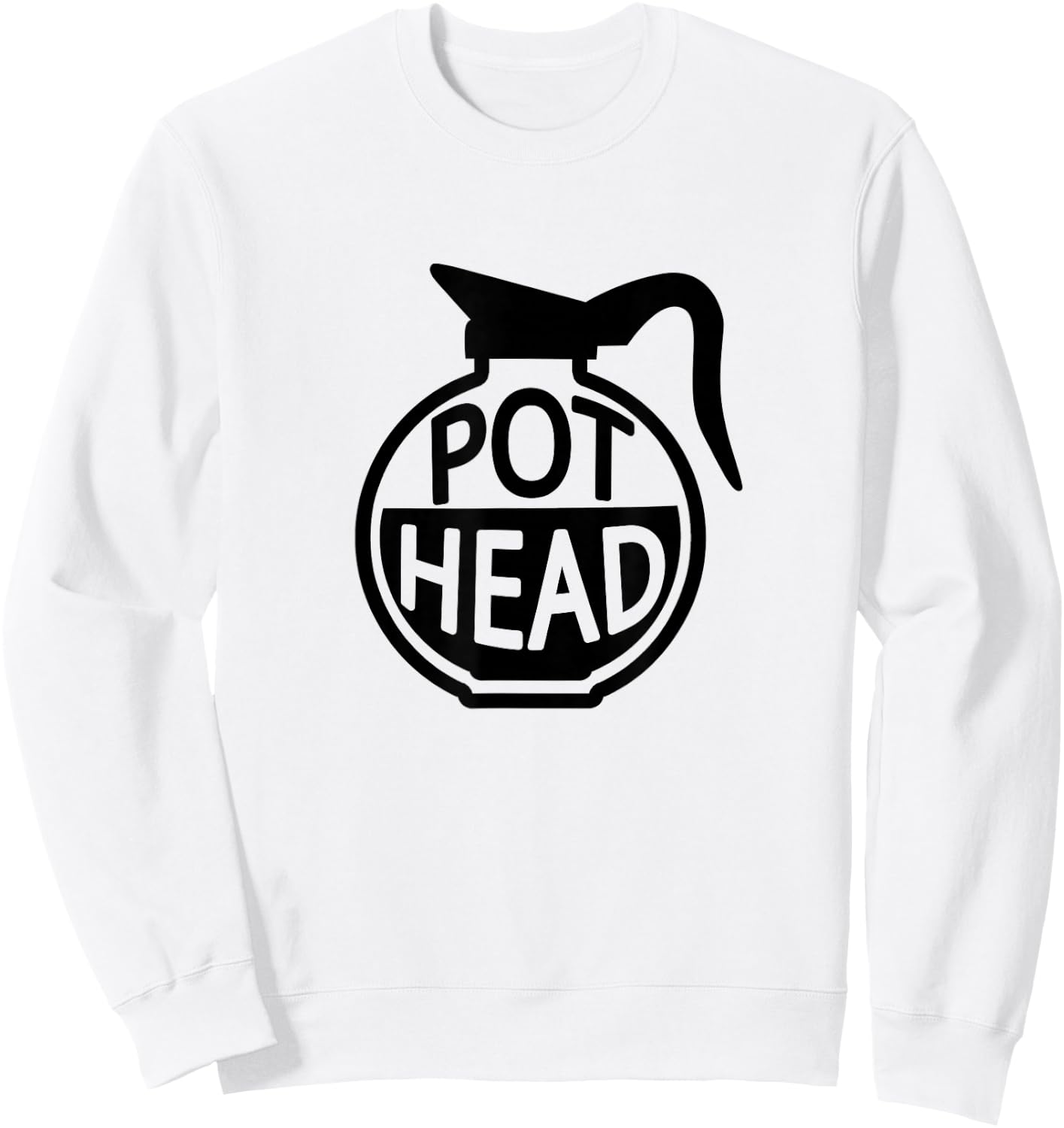 Funny Coffee Head Caffeine Addicted Pot Head Gifts Sweatshirt - Sweatshirt | White