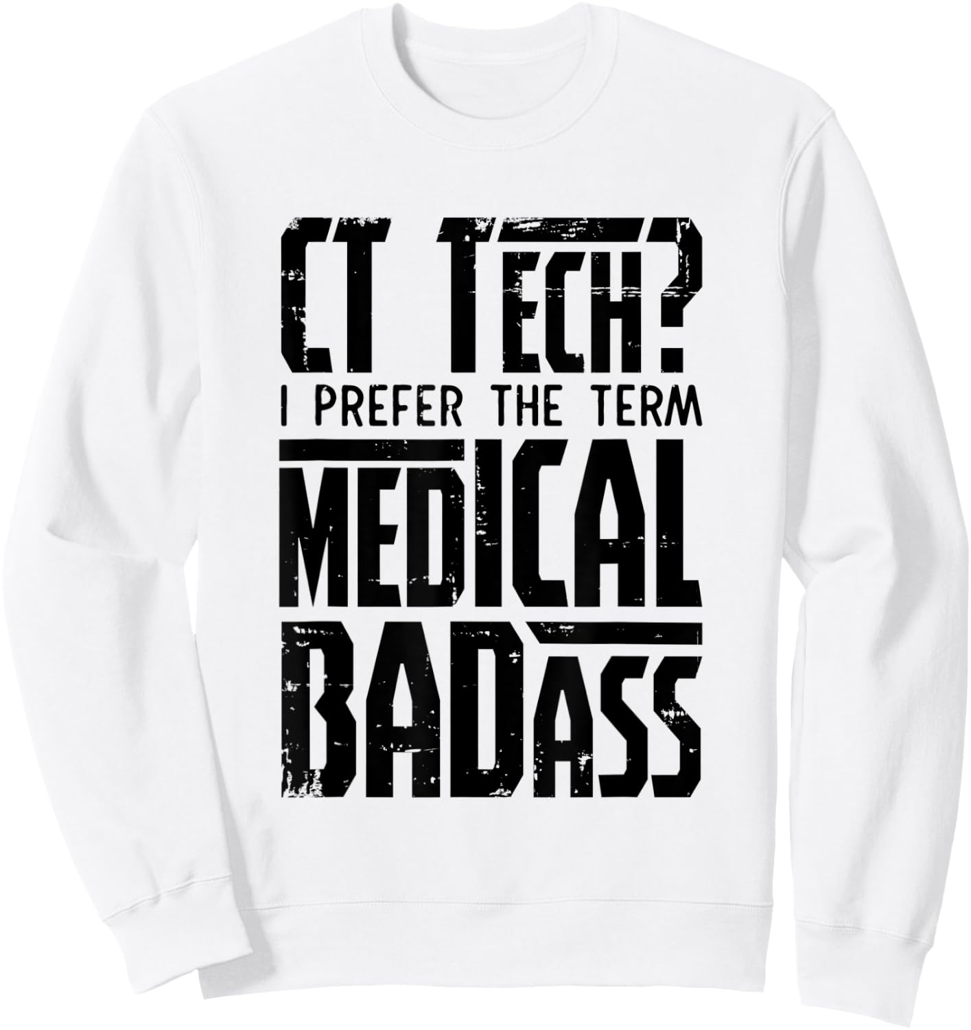 CT Tech Radiology CT Cat Scan - Medical Badass Men Women Sweatshirt - Sweatshirt | White