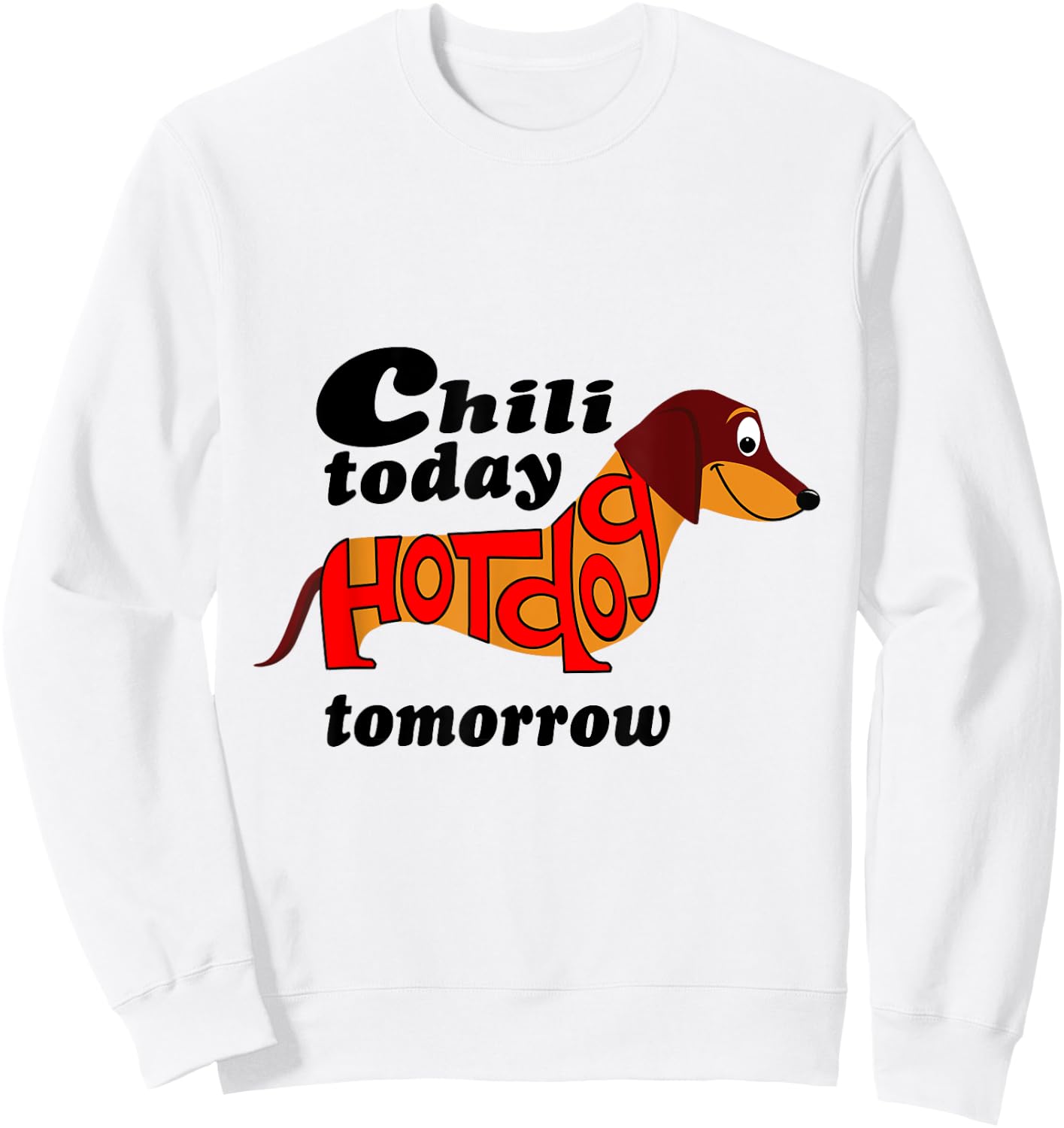 Chili Today Hotdog Tomorrow Dachshund Novelty Shirt Men Women Kids Sweatshirt - Sweatshirt | White